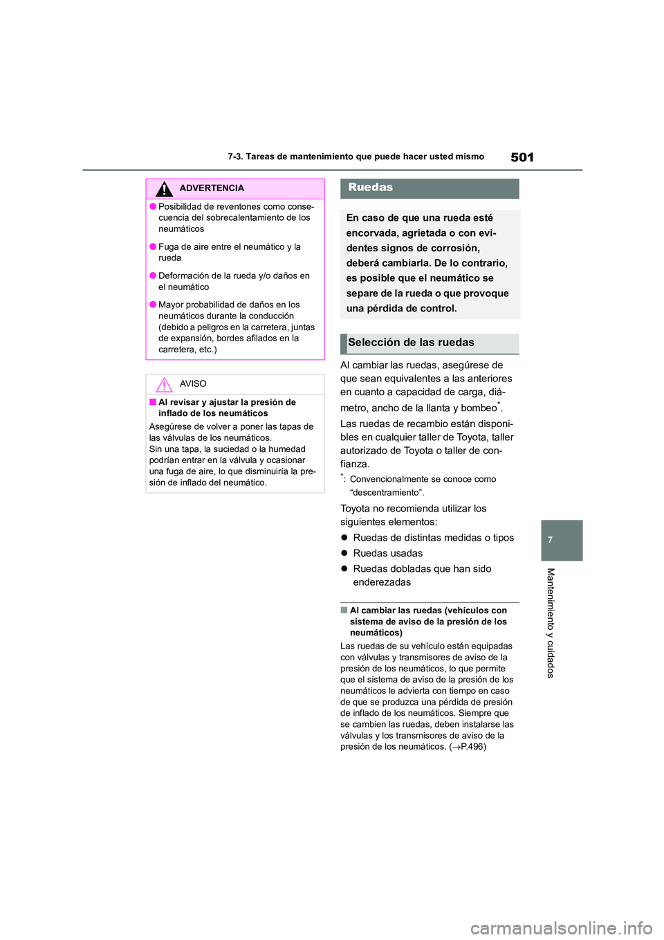 TOYOTA COROLLA HATCHBACK 2023  Manual del propietario (in Spanish) 501
7 
7-3. Tareas de mantenimiento que puede hacer usted mismo
Mantenimiento y cuidados
Al cambiar las ruedas, asegúrese de  
que sean equivalentes a las anteriores 
en cuanto a capacidad de carga, 