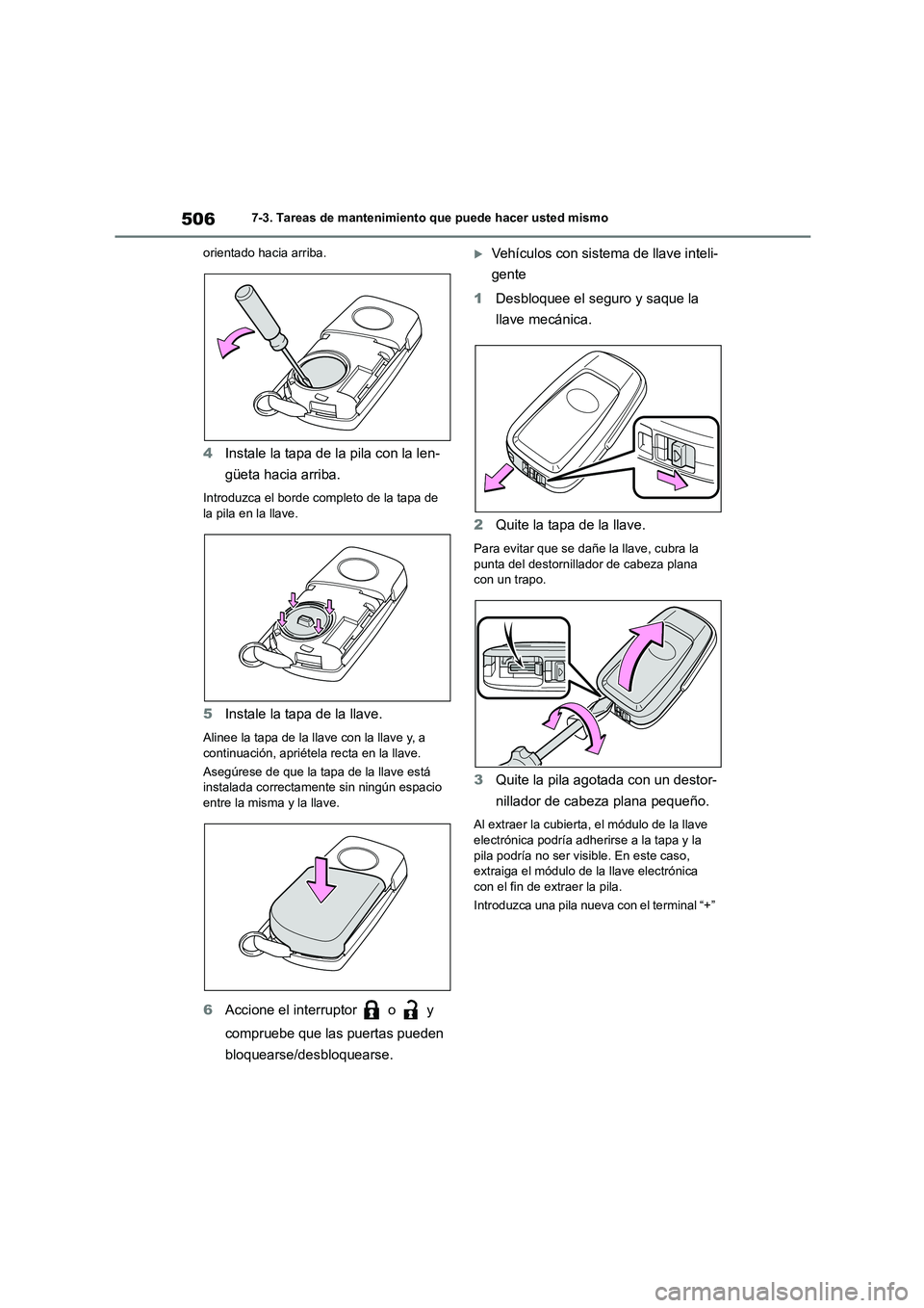 TOYOTA COROLLA HATCHBACK 2023  Manual del propietario (in Spanish) 5067-3. Tareas de mantenimiento que puede hacer usted mismo 
orientado hacia arriba.
4 Instale la tapa de la pila con la len- 
güeta hacia arriba.
Introduzca el borde completo de la tapa de  
la pila