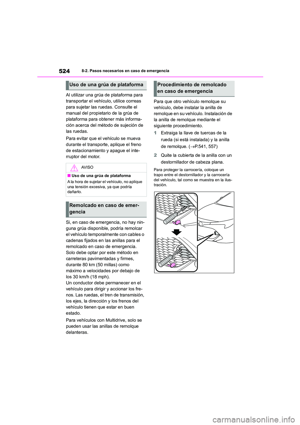 TOYOTA COROLLA HATCHBACK 2023  Manual del propietario (in Spanish) 5248-2. Pasos necesarios en caso de emergencia
Al utilizar una grúa de plataforma para  
transportar el vehículo, utilice correas 
para sujetar las ruedas. Consulte el 
manual del propietario de la 
