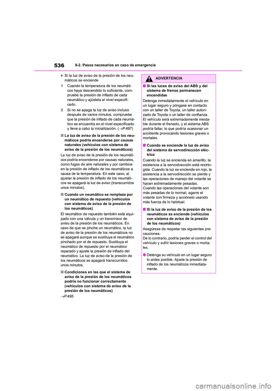 TOYOTA COROLLA HATCHBACK 2023  Manual del propietario (in Spanish) 5368-2. Pasos necesarios en caso de emergencia
Si la luz de aviso de la presión de los neu- máticos se enciende 
1 Cuando la temperatura de los neumáti- 
cos haya descendido lo suficiente, com-
