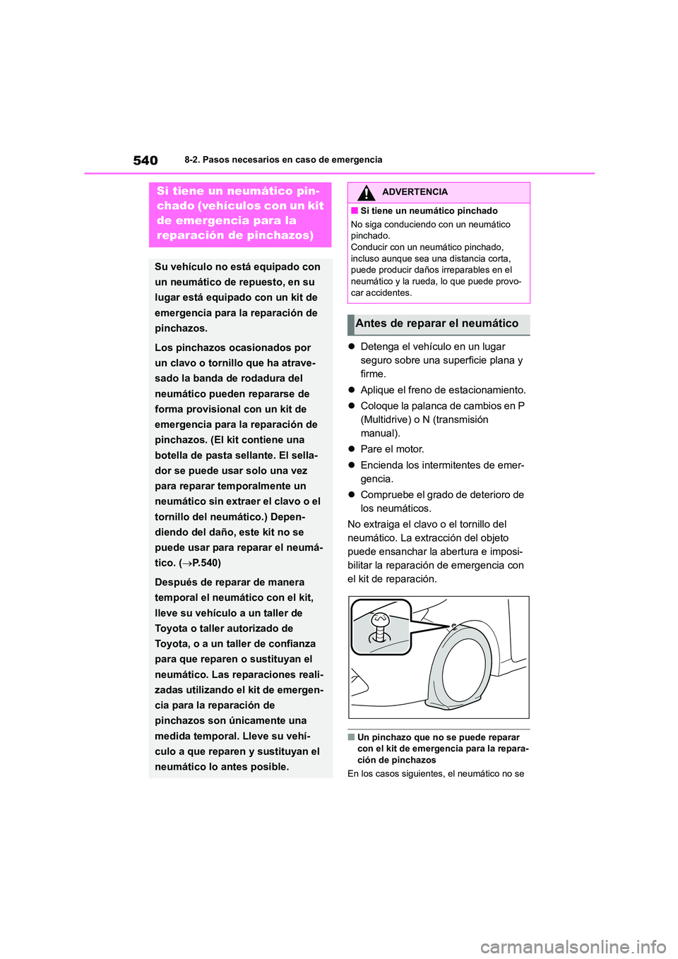 TOYOTA COROLLA HATCHBACK 2023  Manual del propietario (in Spanish) 5408-2. Pasos necesarios en caso de emergencia
Detenga el vehículo en un lugar  
seguro sobre una superficie plana y 
firme. 
 Aplique el freno de estacionamiento. 
 Coloque la palanca de ca
