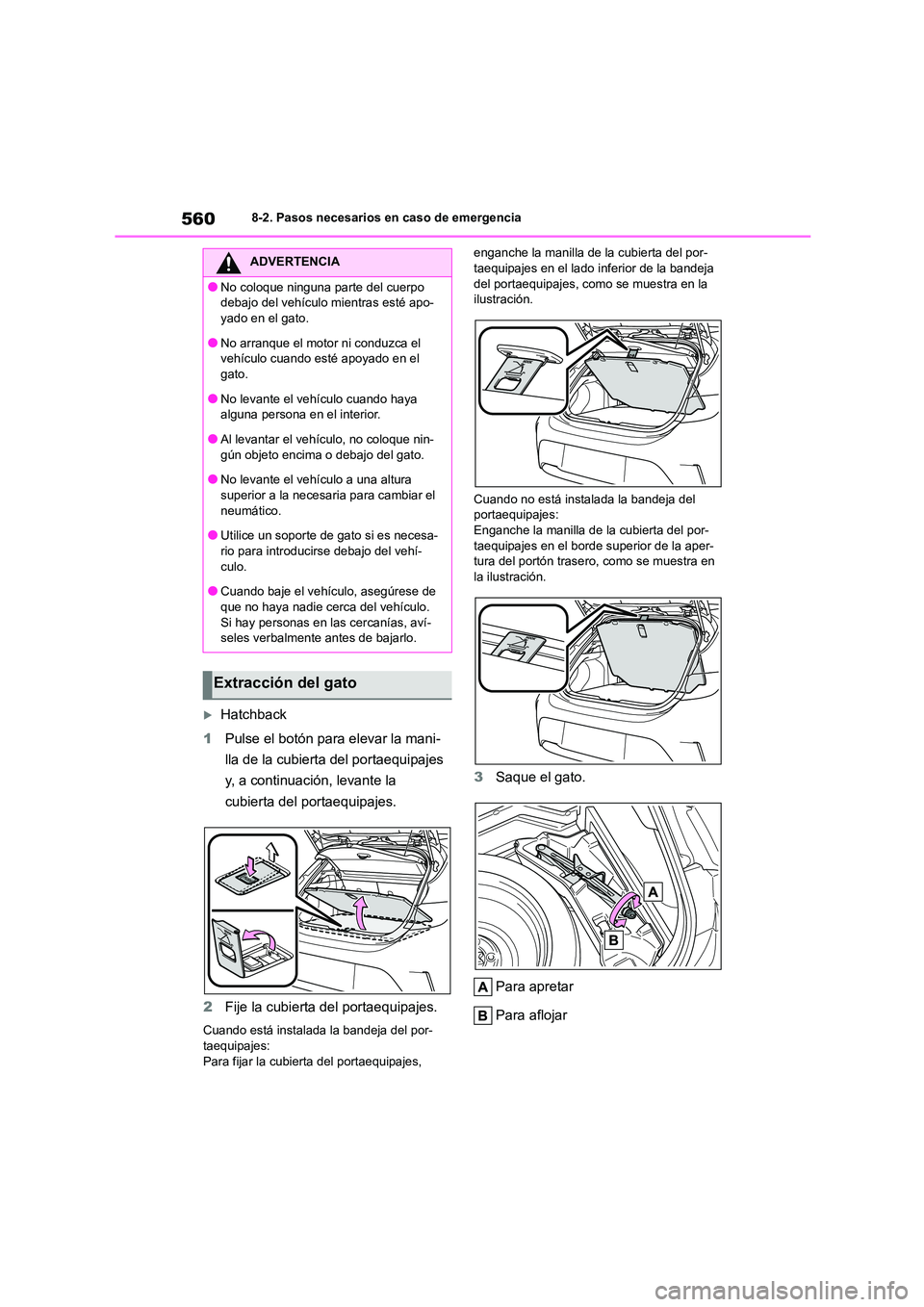 TOYOTA COROLLA HATCHBACK 2023  Manual del propietario (in Spanish) 5608-2. Pasos necesarios en caso de emergencia
Hatchback 
1 Pulse el botón para elevar la mani- 
lla de la cubierta del portaequipajes 
y, a continuación, levante la 
cubierta del portaequipajes.
