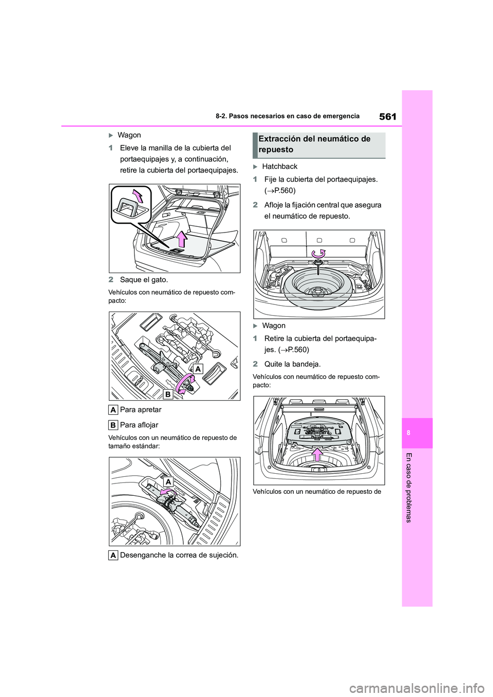 TOYOTA COROLLA HATCHBACK 2023  Manual del propietario (in Spanish) 561
8 
8-2. Pasos necesarios en caso de emergencia
En caso de problemas
Wagon 
1 Eleve la manilla de la cubierta del  
portaequipajes y, a continuación, 
retire la cubierta del portaequipajes. 
2 
