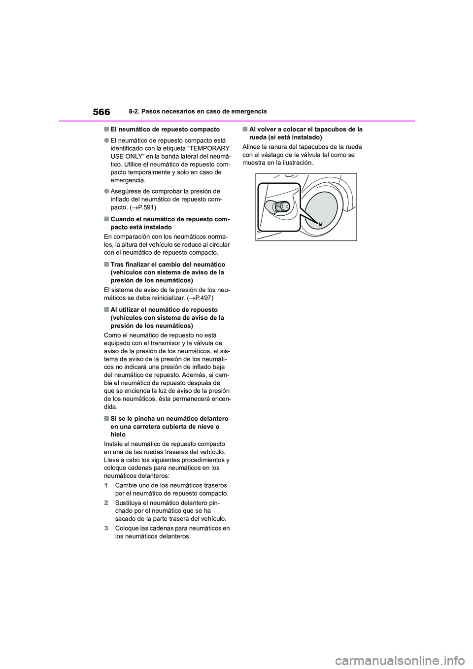 TOYOTA COROLLA HATCHBACK 2023  Manual del propietario (in Spanish) 5668-2. Pasos necesarios en caso de emergencia
■El neumático de repuesto compacto
●El neumático de repuesto compacto está  
identificado con la etiqueta “TEMPORARY  USE ONLY” en la banda la