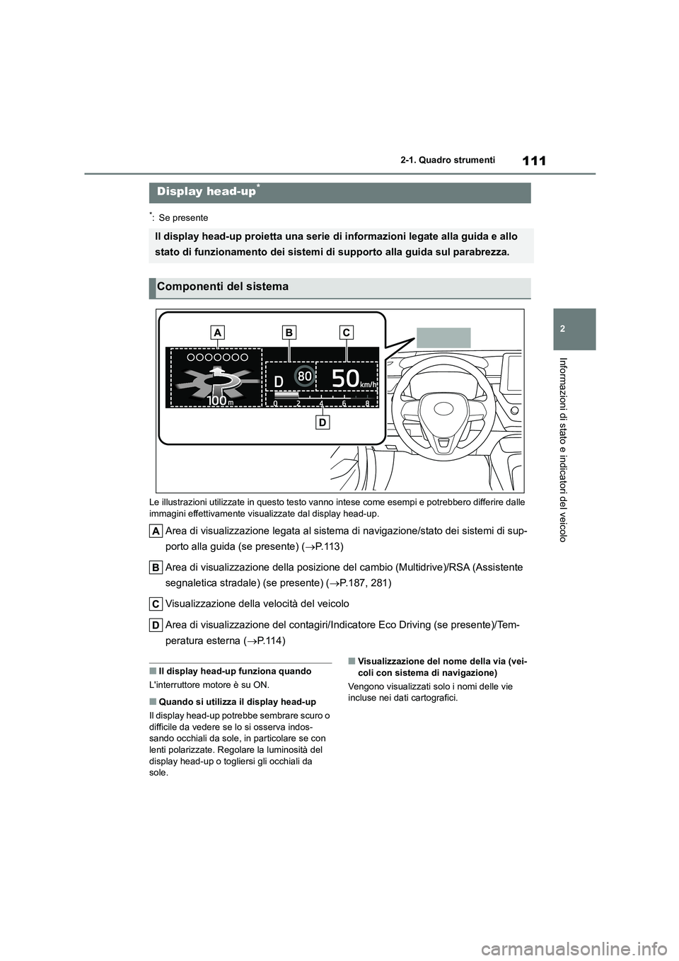 TOYOTA COROLLA HATCHBACK 2023 Manuale duso (in Italian) 111
2
2-1. Quadro strumenti
Informazioni di stato e indicatori del veicolo
*: Se presente
Le illustrazioni utilizzate in questo testo vanno intese come esempi e potrebbero differire dalle
immagin TOYOTA COROLLA HATCHBACK 2023 Manuale duso (in Italian) 111
2
2-1. Quadro strumenti
Informazioni di stato e indicatori del veicolo
*: Se presente
Le illustrazioni utilizzate in questo testo vanno intese come esempi e potrebbero differire dalle
immagin