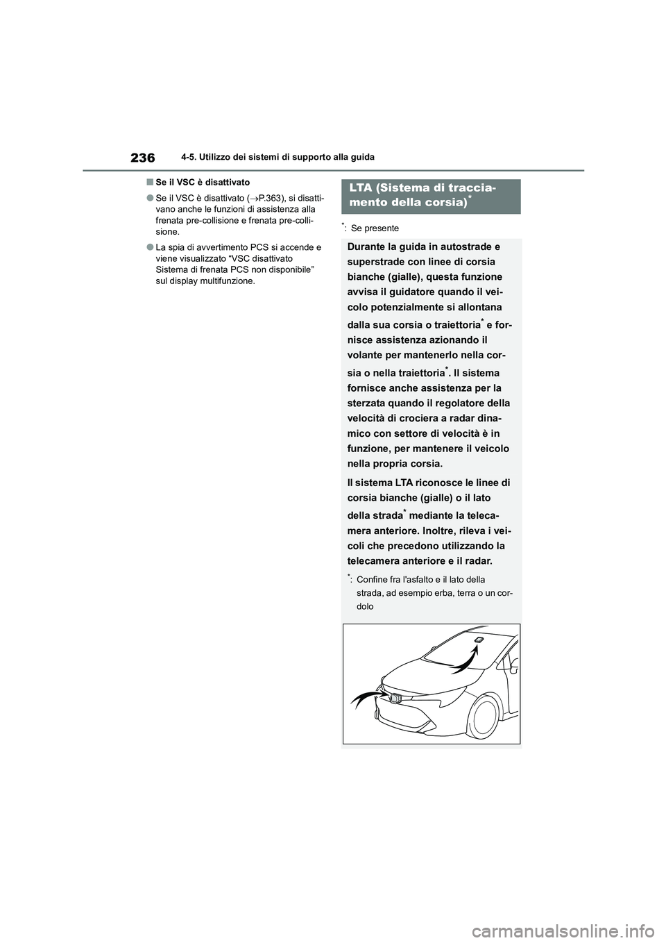 TOYOTA COROLLA HATCHBACK 2023  Manuale duso (in Italian) 2364-5. Utilizzo dei sistemi di supporto alla guida
■Se il VSC è disattivato
●Se il VSC è disattivato (P.363), si disatti- 
vano anche le funzioni di assistenza alla  frenata pre-collisione e