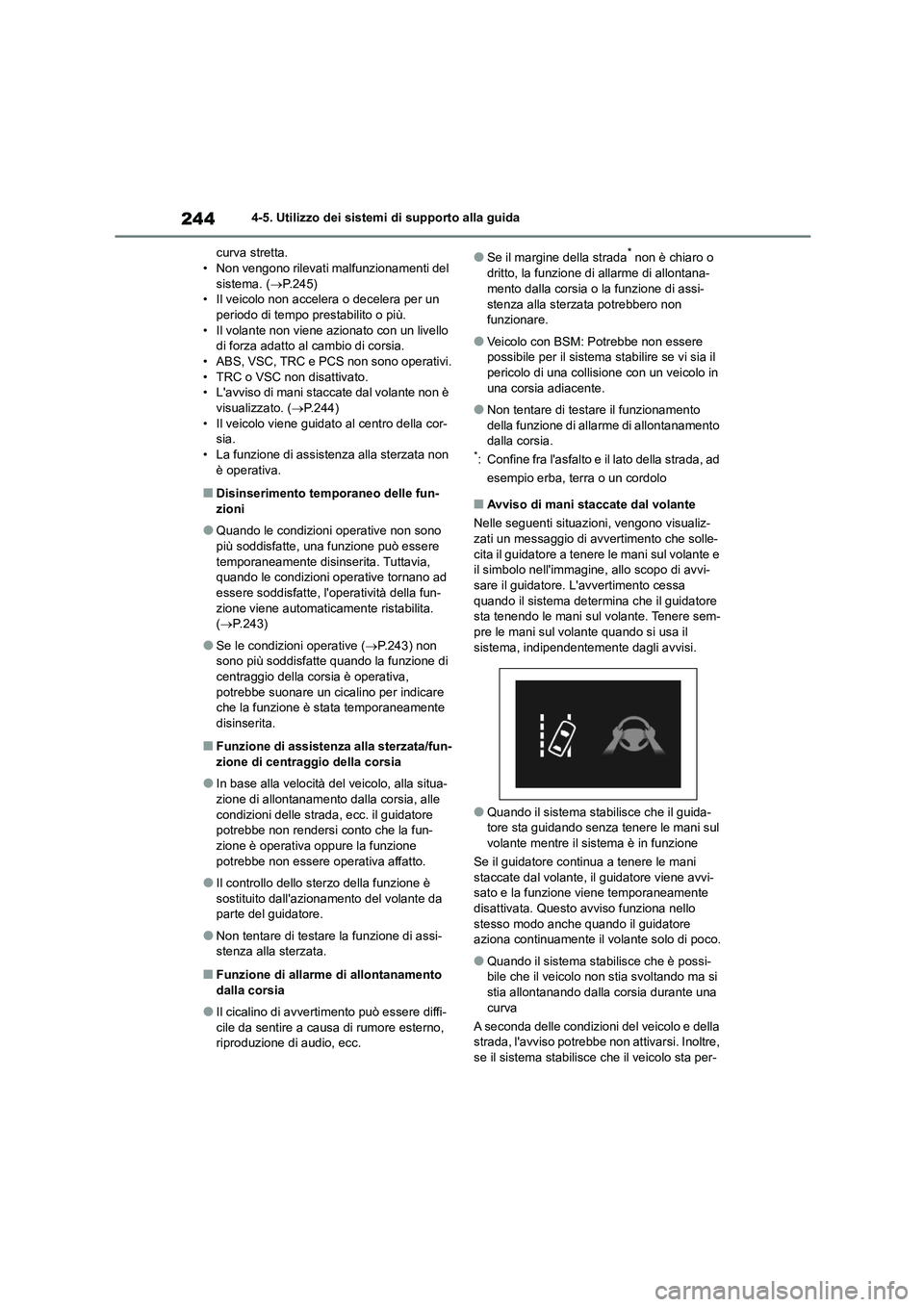 TOYOTA COROLLA HATCHBACK 2023 Manuale duso (in Italian) 2444-5. Utilizzo dei sistemi di supporto alla guida
curva stretta. • Non vengono rilevati malfunzionamenti del
sistema. ( P.245)
• Il veicolo non accelera o decelera per un periodo di temp TOYOTA COROLLA HATCHBACK 2023 Manuale duso (in Italian) 2444-5. Utilizzo dei sistemi di supporto alla guida
curva stretta. • Non vengono rilevati malfunzionamenti del
sistema. ( P.245)
• Il veicolo non accelera o decelera per un periodo di temp