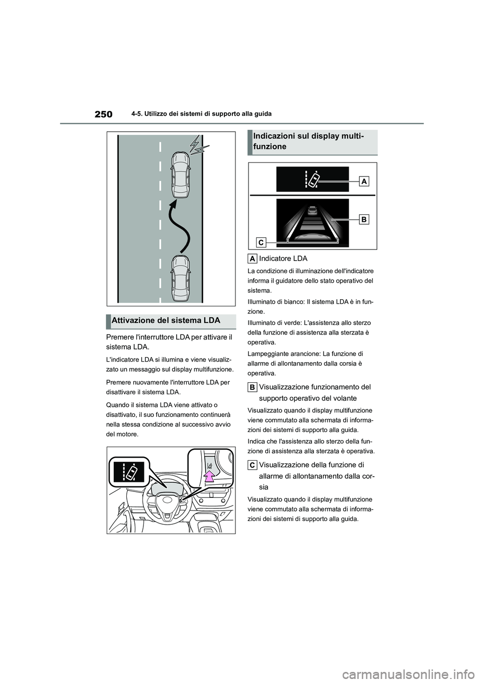 TOYOTA COROLLA HATCHBACK 2023 Manuale duso (in Italian) 2504-5. Utilizzo dei sistemi di supporto alla guida
Premere linterruttore LDA per attivare il
sistema LDA.
Lindicatore LDA si il lumina e viene visualiz-
zato un messaggio sul display multifunzio TOYOTA COROLLA HATCHBACK 2023 Manuale duso (in Italian) 2504-5. Utilizzo dei sistemi di supporto alla guida
Premere linterruttore LDA per attivare il
sistema LDA.
Lindicatore LDA si il lumina e viene visualiz-
zato un messaggio sul display multifunzio