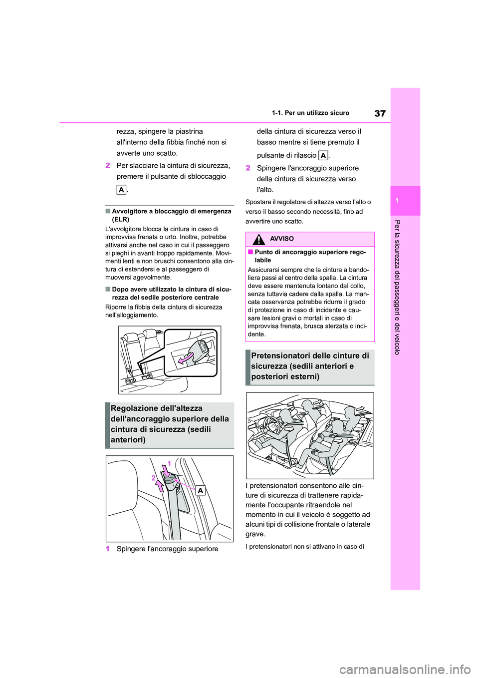 TOYOTA COROLLA HATCHBACK 2023 Manuale duso (in Italian) 37
1
1-1. Per un utilizzo sicuro
Per la sicurezza dei passeggeri e del veicolo
rezza, spingere la piastrina
allinterno della fibbia finché non si
avverte uno scatto.
2 Per slacciare la cintura TOYOTA COROLLA HATCHBACK 2023 Manuale duso (in Italian) 37
1
1-1. Per un utilizzo sicuro
Per la sicurezza dei passeggeri e del veicolo
rezza, spingere la piastrina
allinterno della fibbia finché non si
avverte uno scatto.
2 Per slacciare la cintura