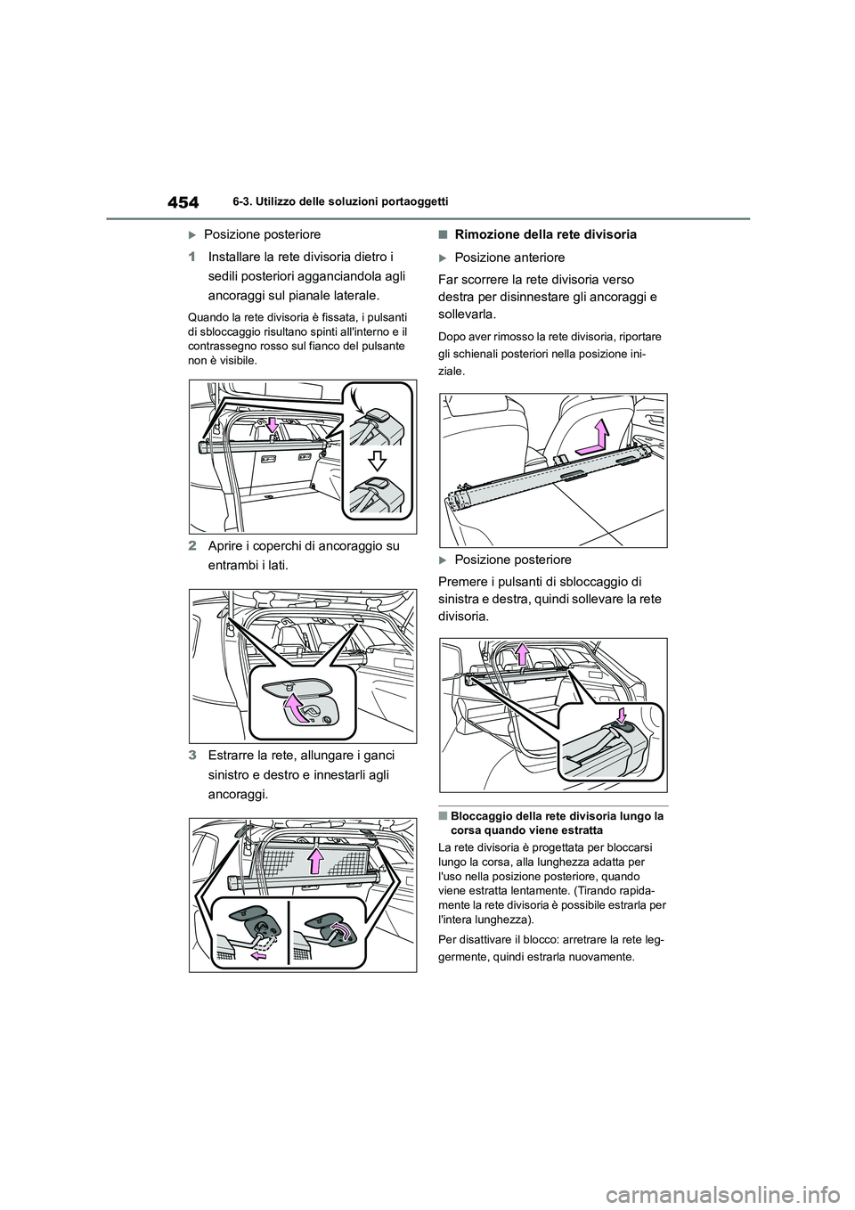 TOYOTA COROLLA HATCHBACK 2023  Manuale duso (in Italian) 4546-3. Utilizzo delle soluzioni portaoggetti
Posizione posteriore 
1 Installare la rete divisoria dietro i  
sedili posteriori agganciandola agli 
ancoraggi sul pianale laterale.
Quando la rete di