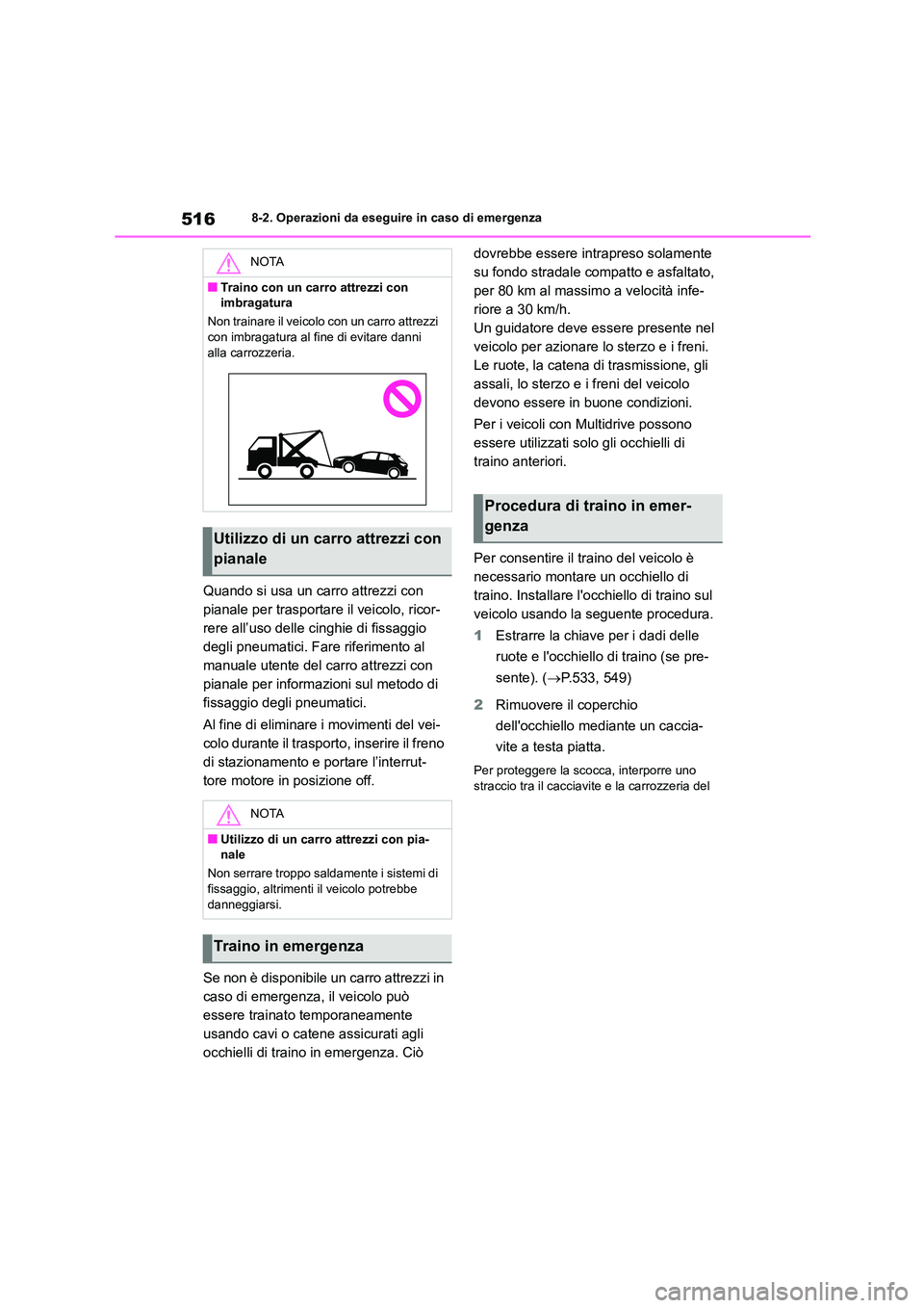 TOYOTA COROLLA HATCHBACK 2023 Manuale duso (in Italian) 5168-2. Operazioni da eseguire in caso di emergenza
Quando si usa un carro attrezzi con
pianale per trasportare il veicolo, ricor-
rere all’uso delle cinghie di fissaggio
degli pneumatici. Fare r TOYOTA COROLLA HATCHBACK 2023 Manuale duso (in Italian) 5168-2. Operazioni da eseguire in caso di emergenza
Quando si usa un carro attrezzi con
pianale per trasportare il veicolo, ricor-
rere all’uso delle cinghie di fissaggio
degli pneumatici. Fare r