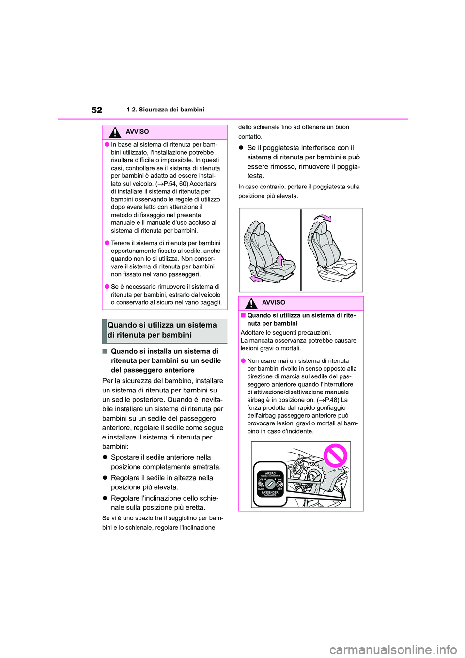 TOYOTA COROLLA HATCHBACK 2023 Manuale duso (in Italian) 521-2. Sicurezza dei bambini
■Quando si installa un sistema di
ritenuta per bambini su un sedile
del passeggero anteriore
Per la sicurezza del bambino, installare
un sistema di ritenuta per b TOYOTA COROLLA HATCHBACK 2023 Manuale duso (in Italian) 521-2. Sicurezza dei bambini
■Quando si installa un sistema di
ritenuta per bambini su un sedile
del passeggero anteriore
Per la sicurezza del bambino, installare
un sistema di ritenuta per b