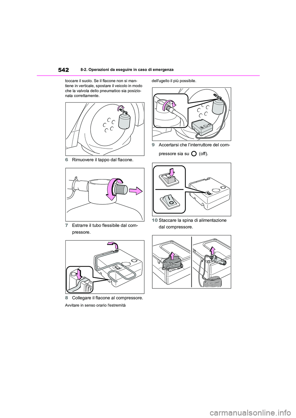TOYOTA COROLLA HATCHBACK 2023  Manuale duso (in Italian) 5428-2. Operazioni da eseguire in caso di emergenza 
toccare il suolo. Se il flacone non si man- tiene in verticale, sposta re il veicolo in modo  
che la valvola dello  pneumatico sia posizio- 
nata 