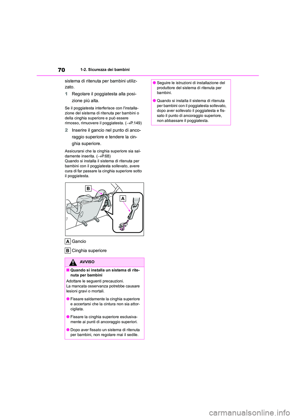 TOYOTA COROLLA HATCHBACK 2023 Manuale duso (in Italian) 701-2. Sicurezza dei bambini
sistema di ritenuta per bambini utiliz-
zato.
1 Regolare il poggiatesta alla posi-
zione più alta.
Se il poggiatesta interferisce con linstalla-
zione del sistema di TOYOTA COROLLA HATCHBACK 2023 Manuale duso (in Italian) 701-2. Sicurezza dei bambini
sistema di ritenuta per bambini utiliz-
zato.
1 Regolare il poggiatesta alla posi-
zione più alta.
Se il poggiatesta interferisce con linstalla-
zione del sistema di