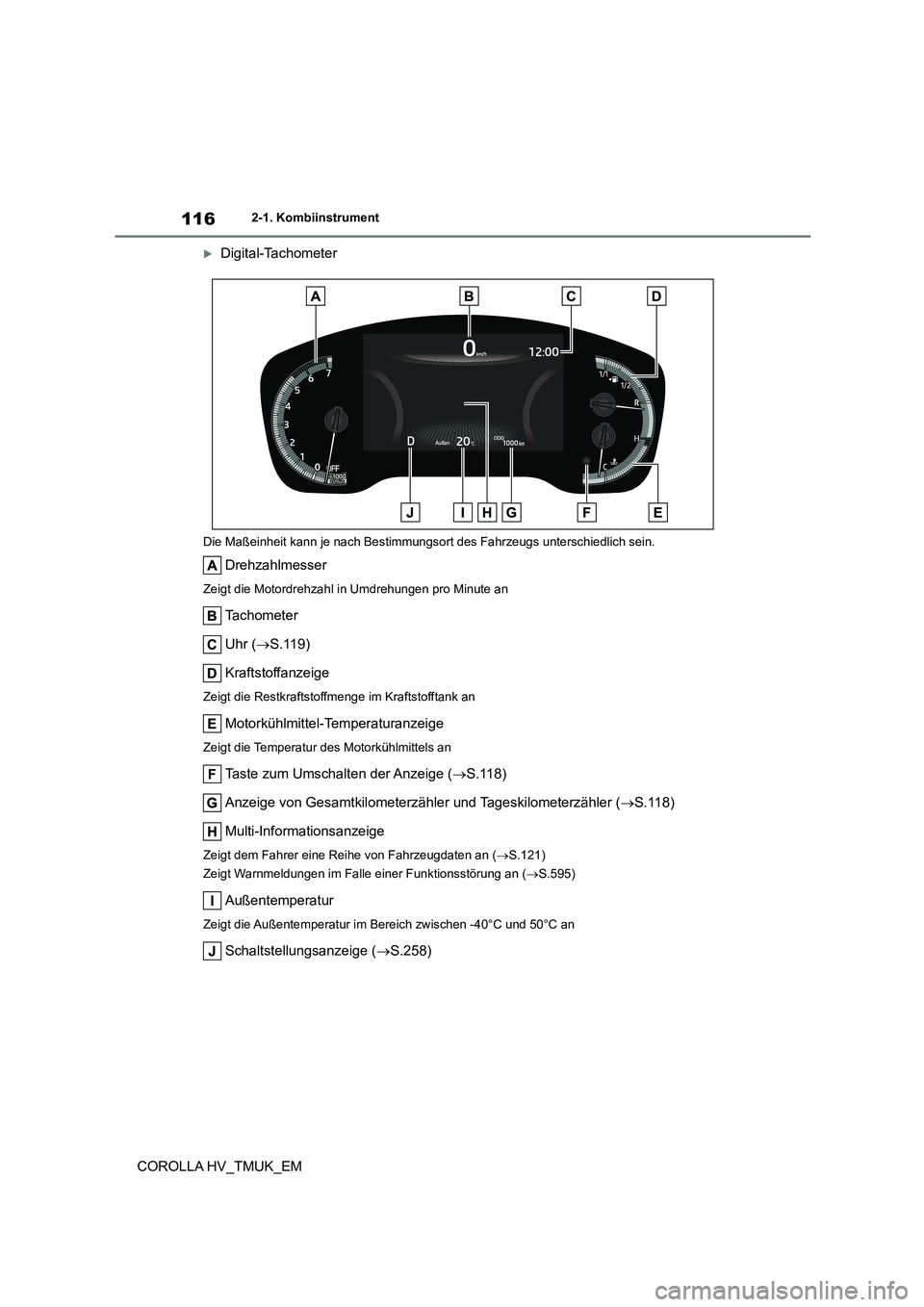 TOYOTA COROLLA HATCHBACK 2020  Betriebsanleitungen (in German) 1162-1. Kombiinstrument
COROLLA HV_TMUK_EM
Digital-Tachometer
Die Maßeinheit kann je nach Bestimmungsort des Fahrzeugs unterschiedlich sein.
Drehzahlmesser
Zeigt die Motordrehzahl in Umdrehungen p
