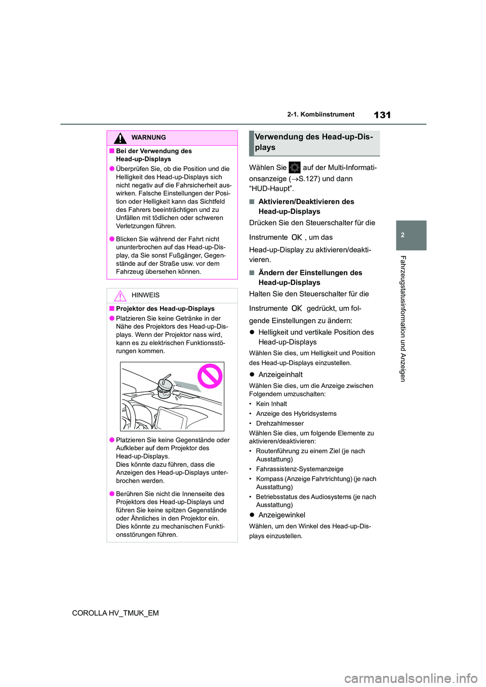 TOYOTA COROLLA HATCHBACK 2020 Betriebsanleitungen (in German) 131
2
2-1. Kombiinstrument
Fahrzeugstatusinformation und Anzeigen
COROLLA HV_TMUK_EM
Wählen Sie auf der Multi-Informati-
onsanzeige ( S.127) und dann
“HUD-Haupt”.
■Aktivieren/Deaktivi TOYOTA COROLLA HATCHBACK 2020 Betriebsanleitungen (in German) 131
2
2-1. Kombiinstrument
Fahrzeugstatusinformation und Anzeigen
COROLLA HV_TMUK_EM
Wählen Sie auf der Multi-Informati-
onsanzeige ( S.127) und dann
“HUD-Haupt”.
■Aktivieren/Deaktivi