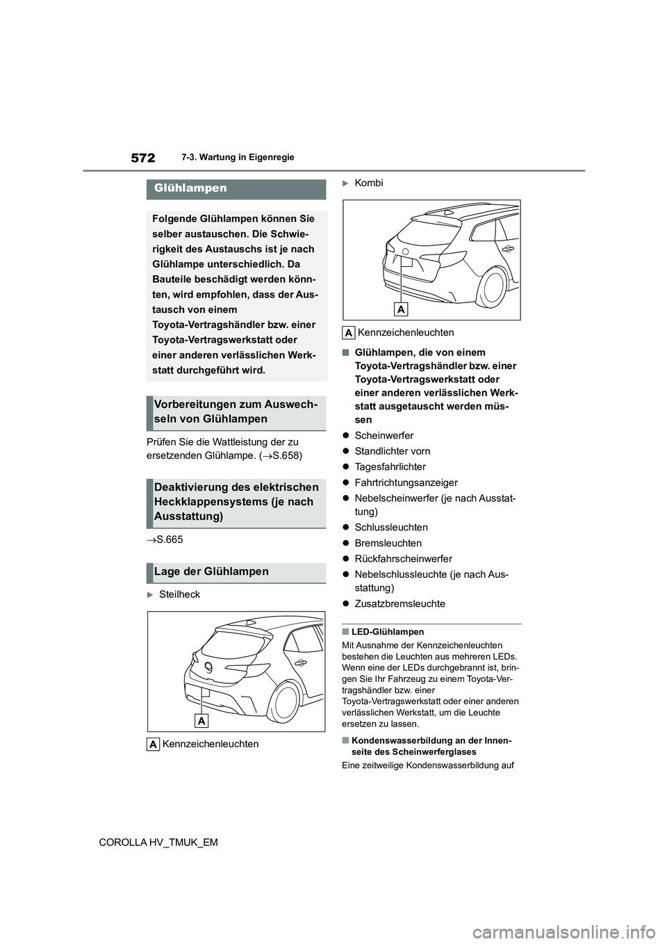 TOYOTA COROLLA HATCHBACK 2020 Betriebsanleitungen (in German) 5727-3. Wartung in Eigenregie
COROLLA HV_TMUK_EM
Prüfen Sie die Wattleistung der zu
ersetzenden Glühlampe. ( S.658)
S.665
Steilheck
Kennzeichenleuchten
Kombi
Kennzeichenleuchten
TOYOTA COROLLA HATCHBACK 2020 Betriebsanleitungen (in German) 5727-3. Wartung in Eigenregie
COROLLA HV_TMUK_EM
Prüfen Sie die Wattleistung der zu
ersetzenden Glühlampe. ( S.658)
S.665
Steilheck
Kennzeichenleuchten
Kombi
Kennzeichenleuchten