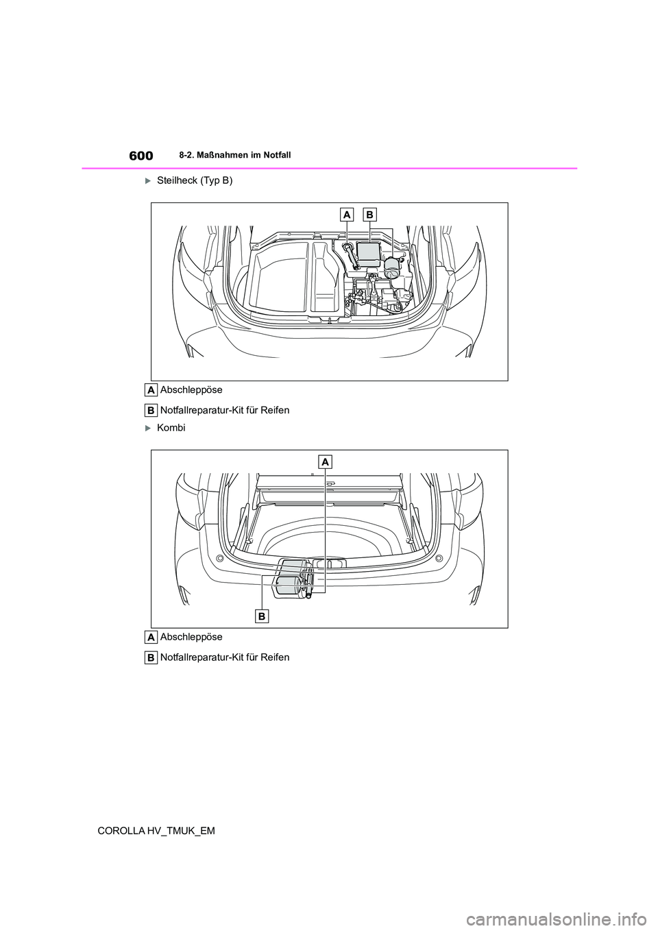 TOYOTA COROLLA HATCHBACK 2020  Betriebsanleitungen (in German) 6008-2. Maßnahmen im Notfall
COROLLA HV_TMUK_EM
Steilheck (Typ B) 
Abschleppöse 
Notfallreparatur-Kit für Reifen
Kombi 
Abschleppöse 
Notfallreparatur-Kit für Reifen 