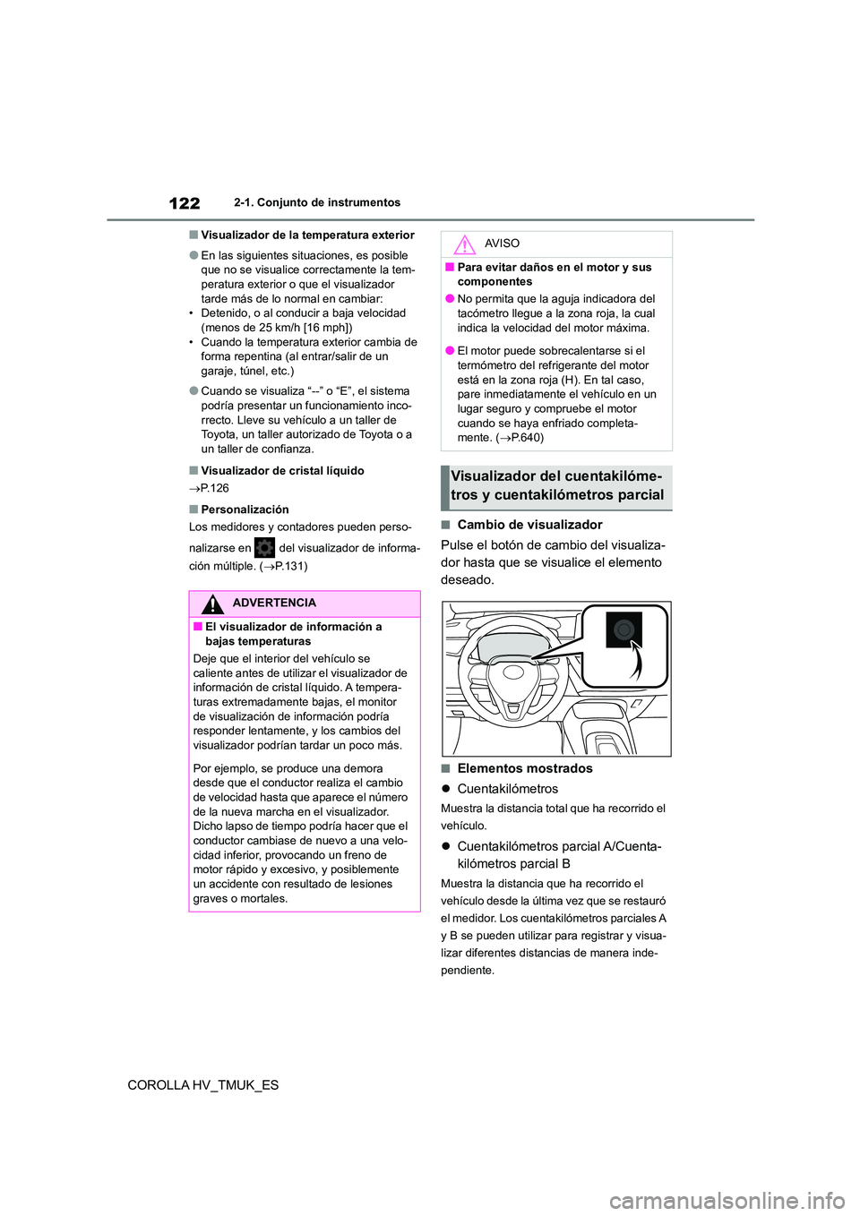 TOYOTA COROLLA HATCHBACK 2020 Manual del propietario (in Spanish) 1222-1. Conjunto de instrumentos
COROLLA HV_TMUK_ES
■Visualizador de la temperatura exterior
●En las siguientes situaciones, es posible
que no se visualice correctamente la tem- peratura exterio TOYOTA COROLLA HATCHBACK 2020 Manual del propietario (in Spanish) 1222-1. Conjunto de instrumentos
COROLLA HV_TMUK_ES
■Visualizador de la temperatura exterior
●En las siguientes situaciones, es posible
que no se visualice correctamente la tem- peratura exterio