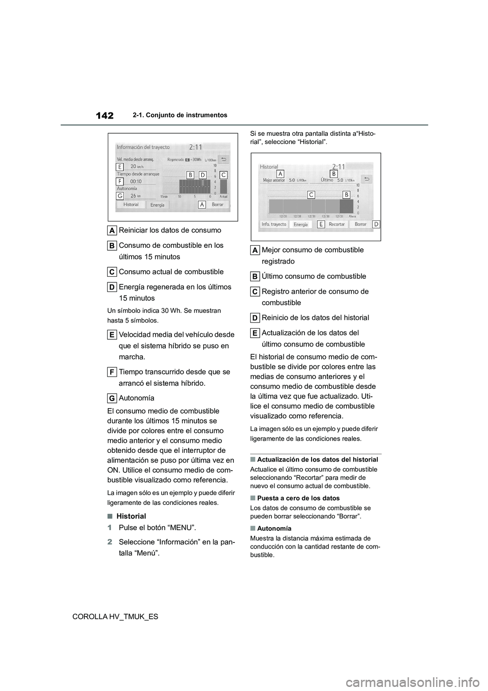 TOYOTA COROLLA HATCHBACK 2020  Manual del propietario (in Spanish) 1422-1. Conjunto de instrumentos
COROLLA HV_TMUK_ES 
Reiniciar los datos de consumo 
Consumo de combustible en los  
últimos 15 minutos 
Consumo actual de combustible 
Energía regenerada en los últ