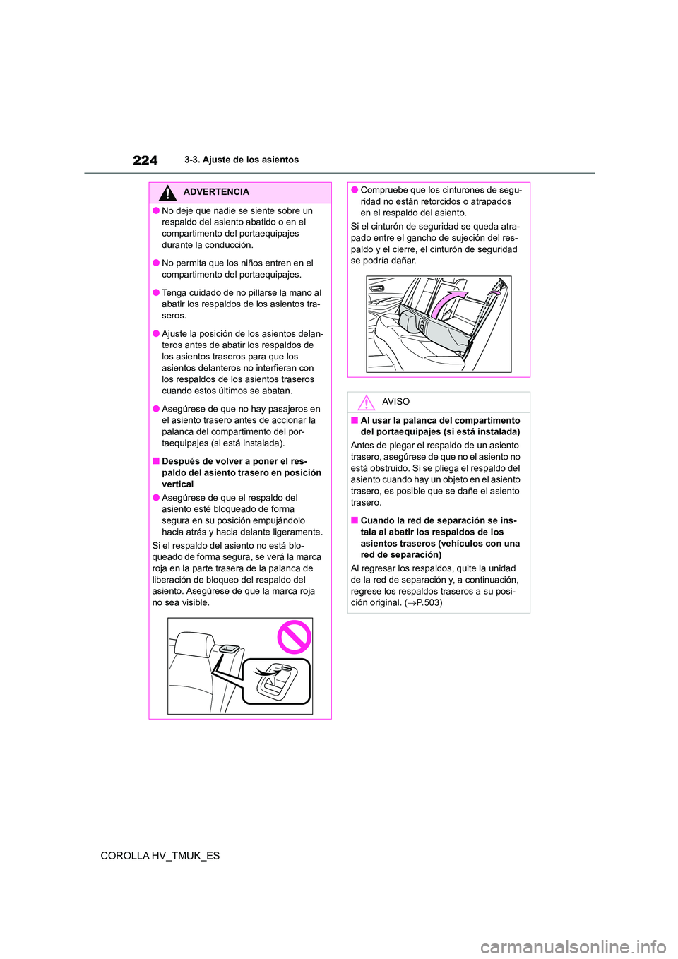TOYOTA COROLLA HATCHBACK 2020 Manual del propietario (in Spanish) 2243-3. Ajuste de los asientos
COROLLA HV_TMUK_ES
ADVERTENCIA
●No deje que nadie se siente sobre un
respaldo del asiento abatido o en el
compartimento del portaequipajes durante la conducción.
TOYOTA COROLLA HATCHBACK 2020 Manual del propietario (in Spanish) 2243-3. Ajuste de los asientos
COROLLA HV_TMUK_ES
ADVERTENCIA
●No deje que nadie se siente sobre un
respaldo del asiento abatido o en el
compartimento del portaequipajes durante la conducción.