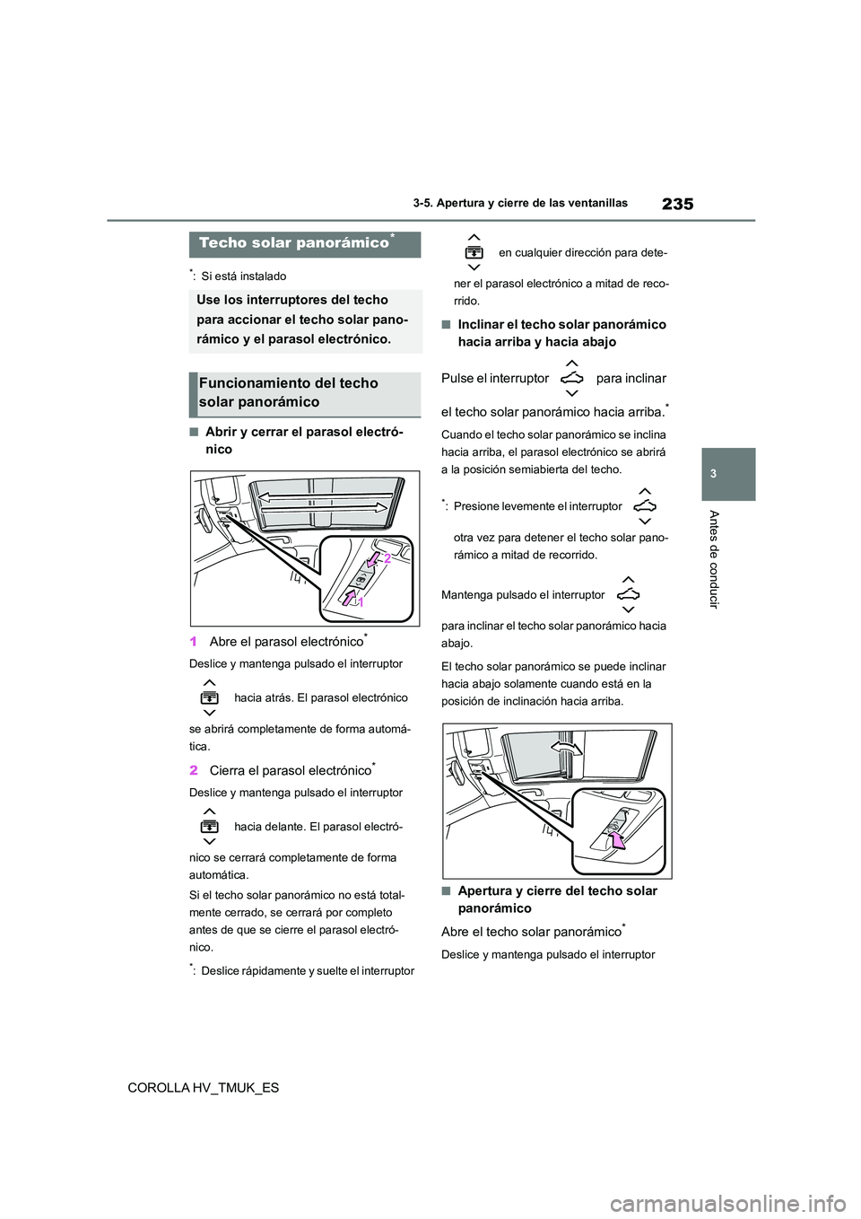 TOYOTA COROLLA HATCHBACK 2020 Manual del propietario (in Spanish) 235
3
3-5. Apertura y cierre de las ventanillas
Antes de conducir
COROLLA HV_TMUK_ES
*: Si está instalado
■Abrir y cerrar el parasol electró-
nico
1 Abre el parasol electrónico*
Deslice y mant TOYOTA COROLLA HATCHBACK 2020 Manual del propietario (in Spanish) 235
3
3-5. Apertura y cierre de las ventanillas
Antes de conducir
COROLLA HV_TMUK_ES
*: Si está instalado
■Abrir y cerrar el parasol electró-
nico
1 Abre el parasol electrónico*
Deslice y mant