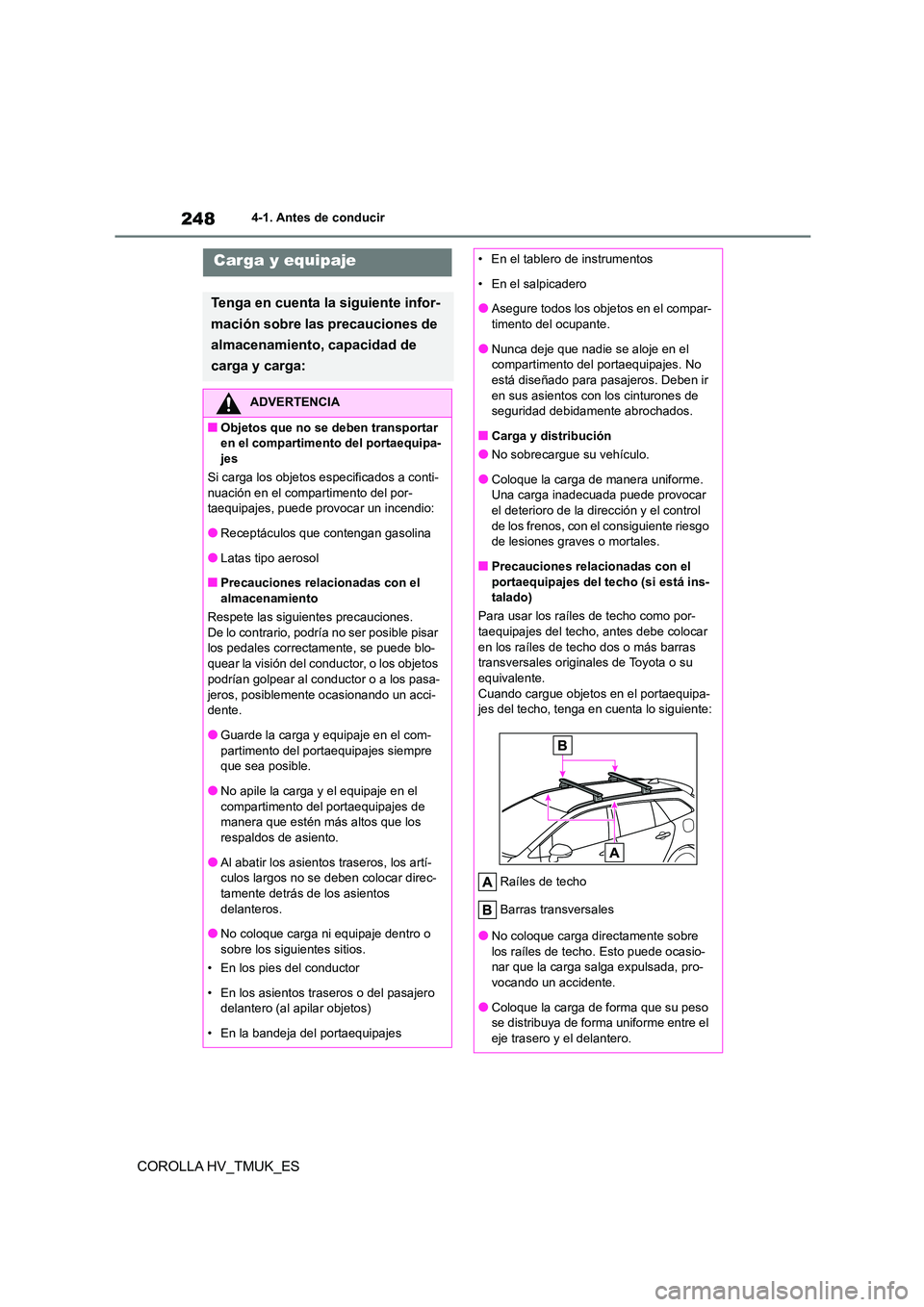 TOYOTA COROLLA HATCHBACK 2020  Manual del propietario (in Spanish) 2484-1. Antes de conducir
COROLLA HV_TMUK_ES
Carga y equipaje
Tenga en cuenta la siguiente infor- 
mación sobre las precauciones de 
almacenamiento, capacidad de 
carga y carga:
ADVERTENCIA
■Objeto