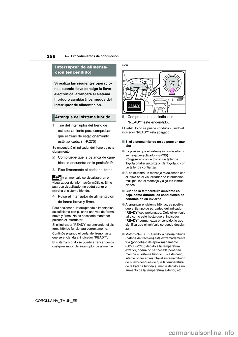 TOYOTA COROLLA HATCHBACK 2020 Manual del propietario (in Spanish) 2564-2. Procedimientos de conducción
COROLLA HV_TMUK_ES
4-2.Procedimientos de conducción
1Tire del interruptor del freno de
estacionamiento para comprobar
que el freno de estacionamiento
esté a TOYOTA COROLLA HATCHBACK 2020 Manual del propietario (in Spanish) 2564-2. Procedimientos de conducción
COROLLA HV_TMUK_ES
4-2.Procedimientos de conducción
1Tire del interruptor del freno de
estacionamiento para comprobar
que el freno de estacionamiento
esté a