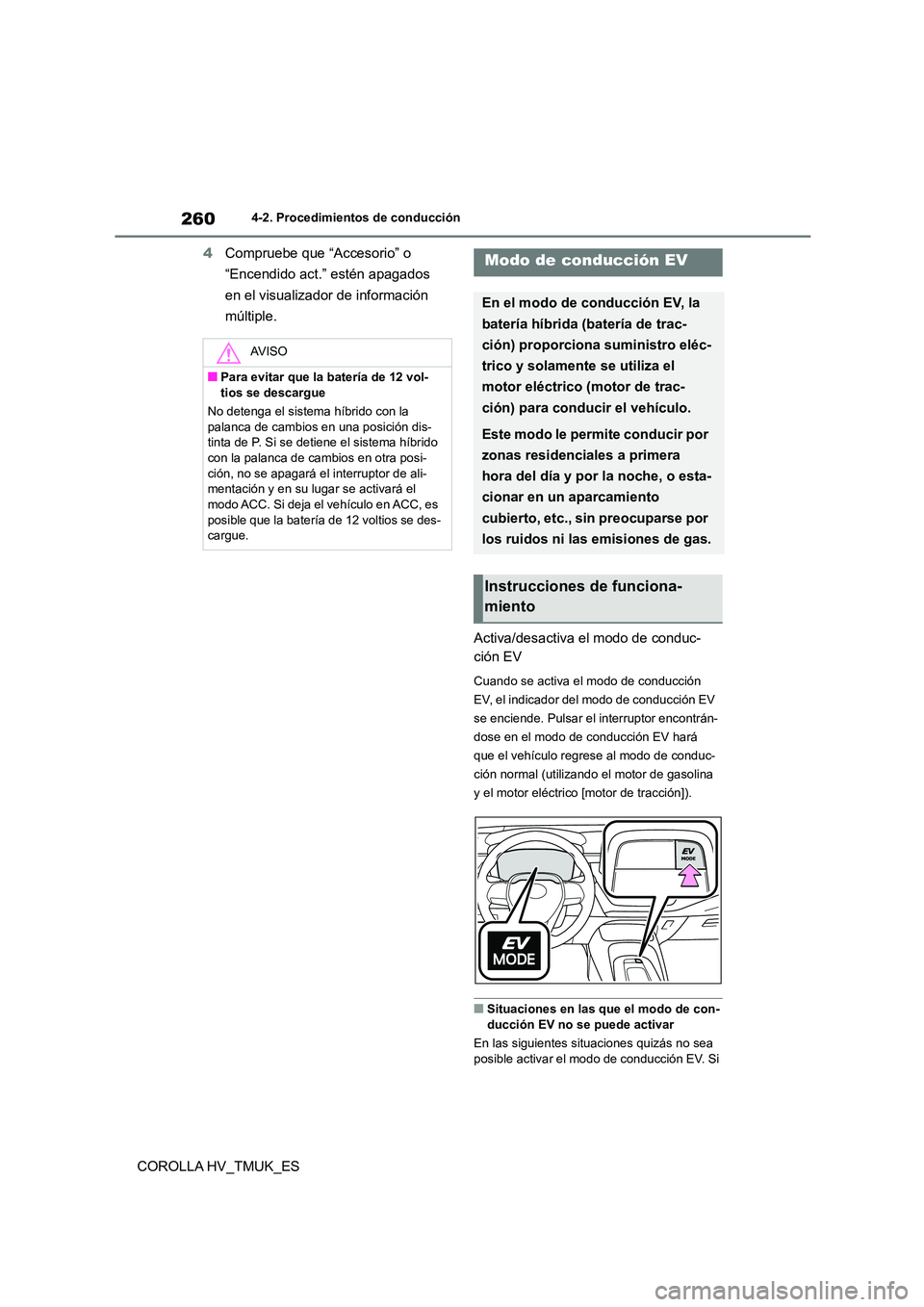 TOYOTA COROLLA HATCHBACK 2020 Manual del propietario (in Spanish) 2604-2. Procedimientos de conducción
COROLLA HV_TMUK_ES
4 Compruebe que “Accesorio” o
“Encendido act.” estén apagados
en el visualizador de información
múltiple.
Activa/desactiva el TOYOTA COROLLA HATCHBACK 2020 Manual del propietario (in Spanish) 2604-2. Procedimientos de conducción
COROLLA HV_TMUK_ES
4 Compruebe que “Accesorio” o
“Encendido act.” estén apagados
en el visualizador de información
múltiple.
Activa/desactiva el
