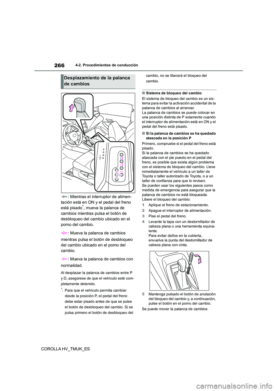 TOYOTA COROLLA HATCHBACK 2020 Manual del propietario (in Spanish) 2664-2. Procedimientos de conducción
COROLLA HV_TMUK_ES
: Mientras el interruptor de alimen-
tación está en ON y el pedal del freno
está pisado*, mueva la palanca de
cambios mientras pulsa el TOYOTA COROLLA HATCHBACK 2020 Manual del propietario (in Spanish) 2664-2. Procedimientos de conducción
COROLLA HV_TMUK_ES
: Mientras el interruptor de alimen-
tación está en ON y el pedal del freno
está pisado*, mueva la palanca de
cambios mientras pulsa el