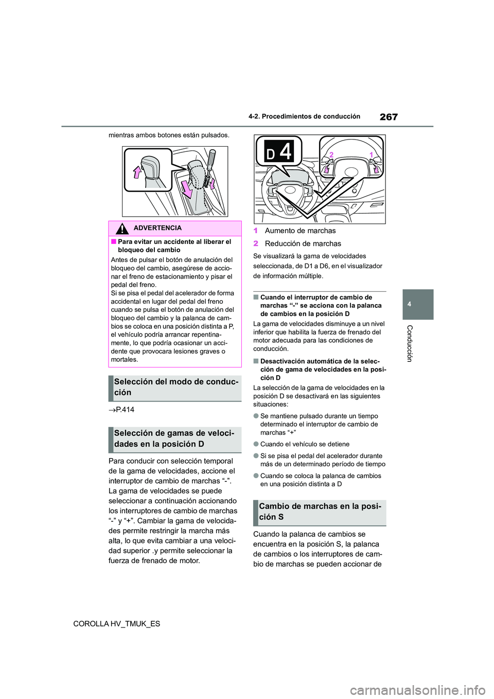 TOYOTA COROLLA HATCHBACK 2020 Manual del propietario (in Spanish) 267
4
4-2. Procedimientos de conducción
Conducción
COROLLA HV_TMUK_ES
mientras ambos botones están pulsados.
P.414
Para conducir con selección temporal
de la gama de velocidades, accione e TOYOTA COROLLA HATCHBACK 2020 Manual del propietario (in Spanish) 267
4
4-2. Procedimientos de conducción
Conducción
COROLLA HV_TMUK_ES
mientras ambos botones están pulsados.
P.414
Para conducir con selección temporal
de la gama de velocidades, accione e