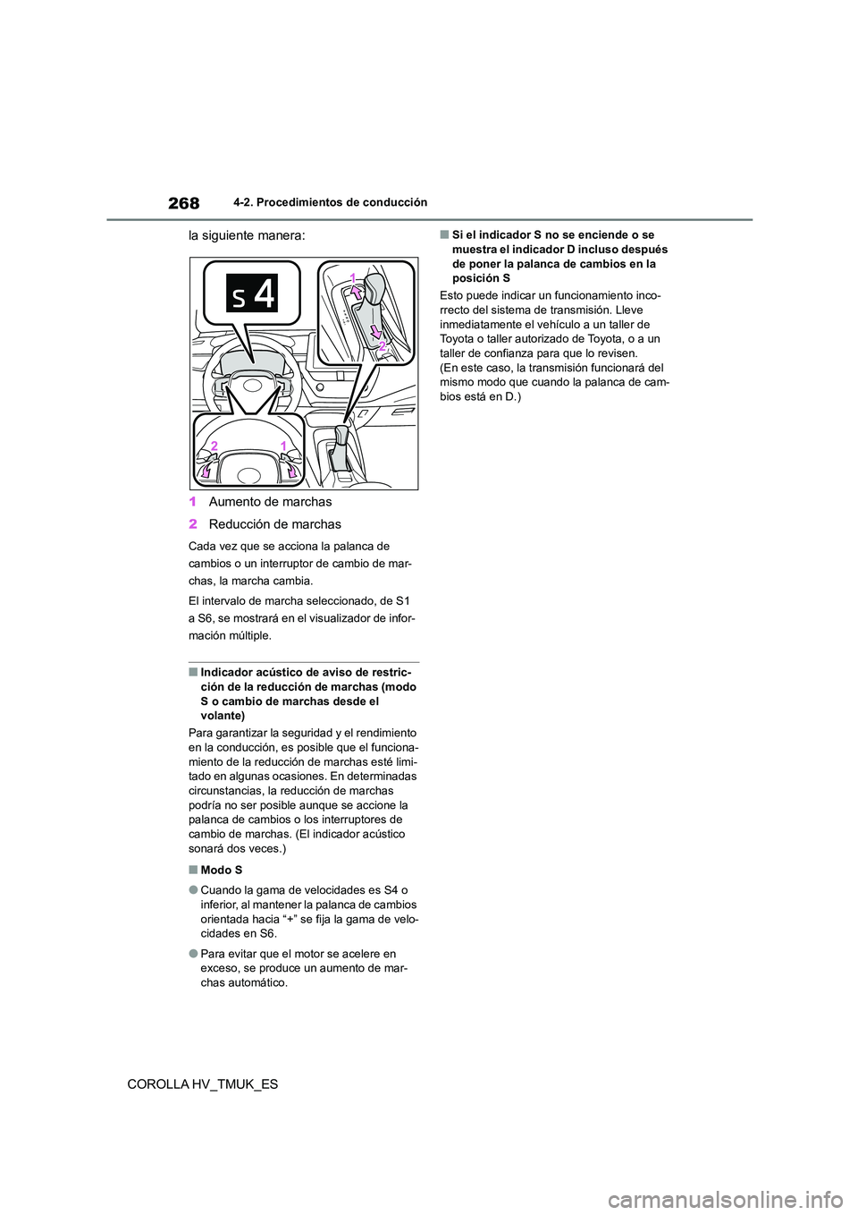 TOYOTA COROLLA HATCHBACK 2020 Manual del propietario (in Spanish) 2684-2. Procedimientos de conducción
COROLLA HV_TMUK_ES
la siguiente manera:
1 Aumento de marchas
2 Reducción de marchas
Cada vez que se acciona la palanca de
cambios o un interruptor de cambio TOYOTA COROLLA HATCHBACK 2020 Manual del propietario (in Spanish) 2684-2. Procedimientos de conducción
COROLLA HV_TMUK_ES
la siguiente manera:
1 Aumento de marchas
2 Reducción de marchas
Cada vez que se acciona la palanca de
cambios o un interruptor de cambio