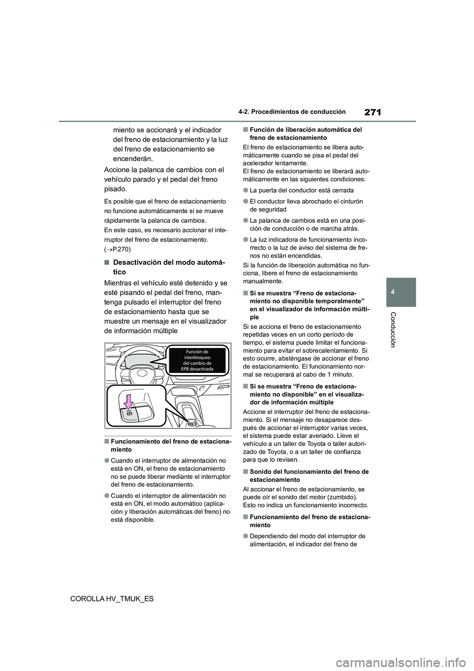 TOYOTA COROLLA HATCHBACK 2020 Manual del propietario (in Spanish) 271
4
4-2. Procedimientos de conducción
Conducción
COROLLA HV_TMUK_ES
miento se accionará y el indicador
del freno de estacionamiento y la luz
del freno de estacionamiento se
encenderán.
Ac TOYOTA COROLLA HATCHBACK 2020 Manual del propietario (in Spanish) 271
4
4-2. Procedimientos de conducción
Conducción
COROLLA HV_TMUK_ES
miento se accionará y el indicador
del freno de estacionamiento y la luz
del freno de estacionamiento se
encenderán.
Ac