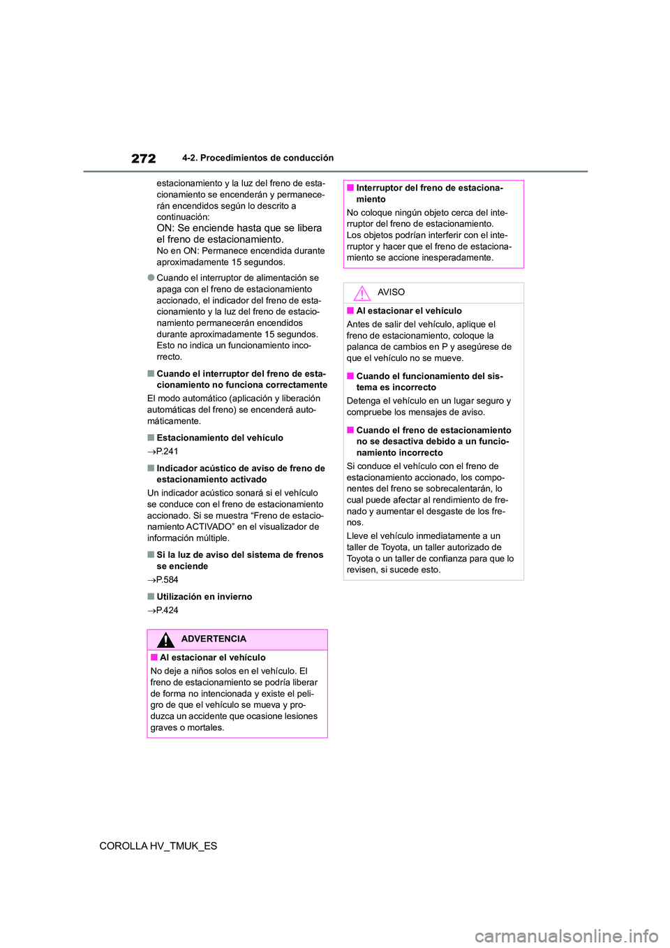 TOYOTA COROLLA HATCHBACK 2020 Manual del propietario (in Spanish) 2724-2. Procedimientos de conducción
COROLLA HV_TMUK_ES
estacionamiento y la luz del freno de esta- cionamiento se encenderán y permanece-
rán encendidos según lo descrito a
continuación: ON: S TOYOTA COROLLA HATCHBACK 2020 Manual del propietario (in Spanish) 2724-2. Procedimientos de conducción
COROLLA HV_TMUK_ES
estacionamiento y la luz del freno de esta- cionamiento se encenderán y permanece-
rán encendidos según lo descrito a
continuación: ON: S