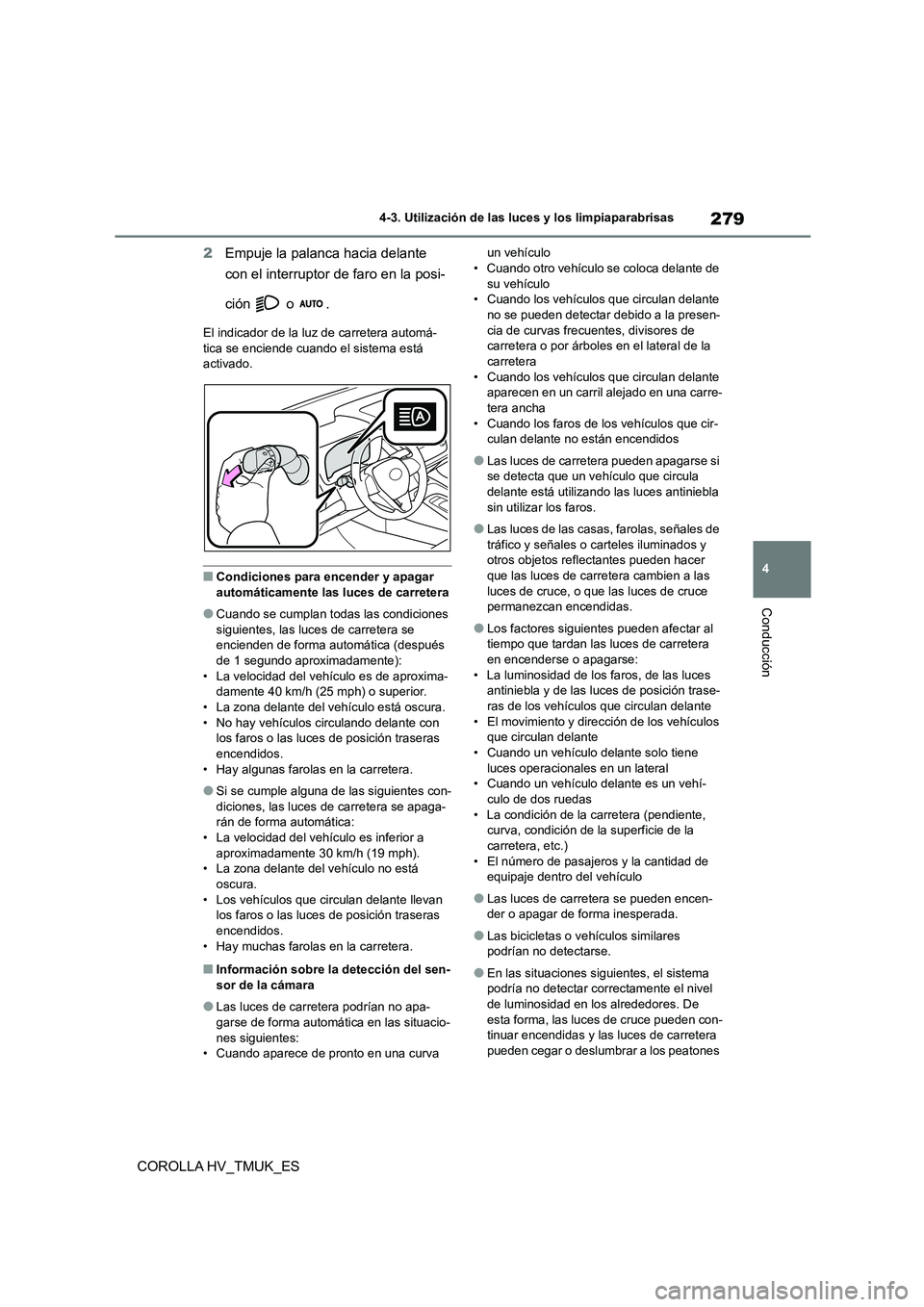 TOYOTA COROLLA HATCHBACK 2020 Manual del propietario (in Spanish) 279
4
4-3. Utilización de las luces y los limpiaparabrisas
Conducción
COROLLA HV_TMUK_ES
2 Empuje la palanca hacia delante
con el interruptor de faro en la posi-
ción o .
El indicador de la l TOYOTA COROLLA HATCHBACK 2020 Manual del propietario (in Spanish) 279
4
4-3. Utilización de las luces y los limpiaparabrisas
Conducción
COROLLA HV_TMUK_ES
2 Empuje la palanca hacia delante
con el interruptor de faro en la posi-
ción o .
El indicador de la l