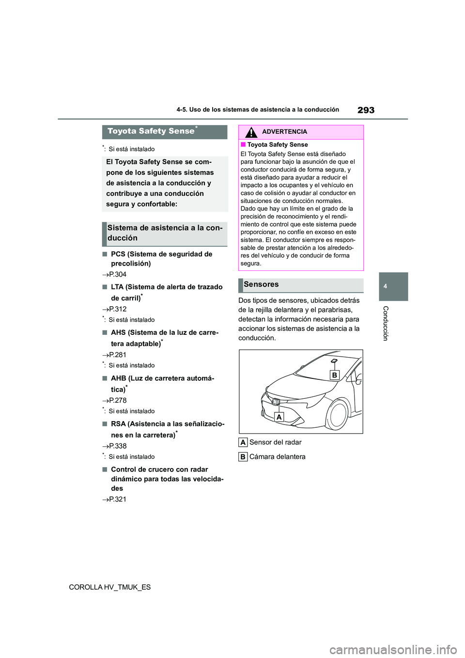 TOYOTA COROLLA HATCHBACK 2020 Manual del propietario (in Spanish) 293
4
4-5. Uso de los sistemas de asistencia a la conducción
Conducción
COROLLA HV_TMUK_ES
4-5.Uso de los sistemas de asistencia a la conducción
*: Si está instalado
■PCS (Sistema de seguridad TOYOTA COROLLA HATCHBACK 2020 Manual del propietario (in Spanish) 293
4
4-5. Uso de los sistemas de asistencia a la conducción
Conducción
COROLLA HV_TMUK_ES
4-5.Uso de los sistemas de asistencia a la conducción
*: Si está instalado
■PCS (Sistema de seguridad