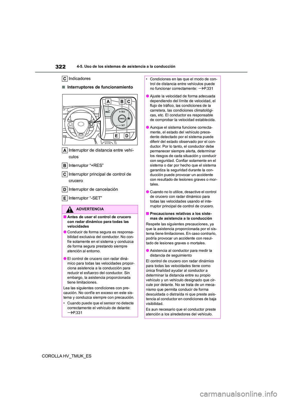 TOYOTA COROLLA HATCHBACK 2020 Manual del propietario (in Spanish) 3224-5. Uso de los sistemas de asistencia a la conducción
COROLLA HV_TMUK_ES
Indicadores
■Interruptores de funcionamiento
Interruptor de distancia entre vehí-
culos
Interruptor “+RES”
Int TOYOTA COROLLA HATCHBACK 2020 Manual del propietario (in Spanish) 3224-5. Uso de los sistemas de asistencia a la conducción
COROLLA HV_TMUK_ES
Indicadores
■Interruptores de funcionamiento
Interruptor de distancia entre vehí-
culos
Interruptor “+RES”
Int