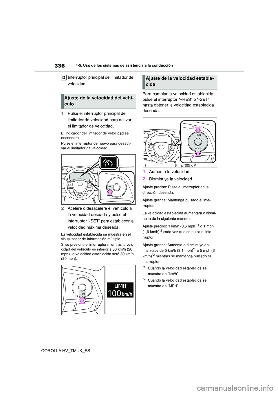 TOYOTA COROLLA HATCHBACK 2020  Manual del propietario (in Spanish) 3364-5. Uso de los sistemas de asistencia a la conducción
COROLLA HV_TMUK_ES 
Interruptor principal del limitador de  
velocidad 
1 Pulse el interruptor principal del  
limitador de velocidad para ac