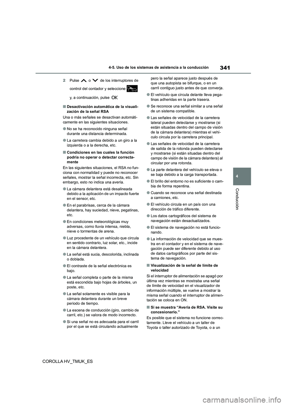 TOYOTA COROLLA HATCHBACK 2020  Manual del propietario (in Spanish) 341
4 
4-5. Uso de los sistemas de asistencia a la conducción
Conducción
COROLLA HV_TMUK_ES
2 Pulse   o   de los interruptores de  
control del contador y seleccione    
y, a continuación, pulse 
