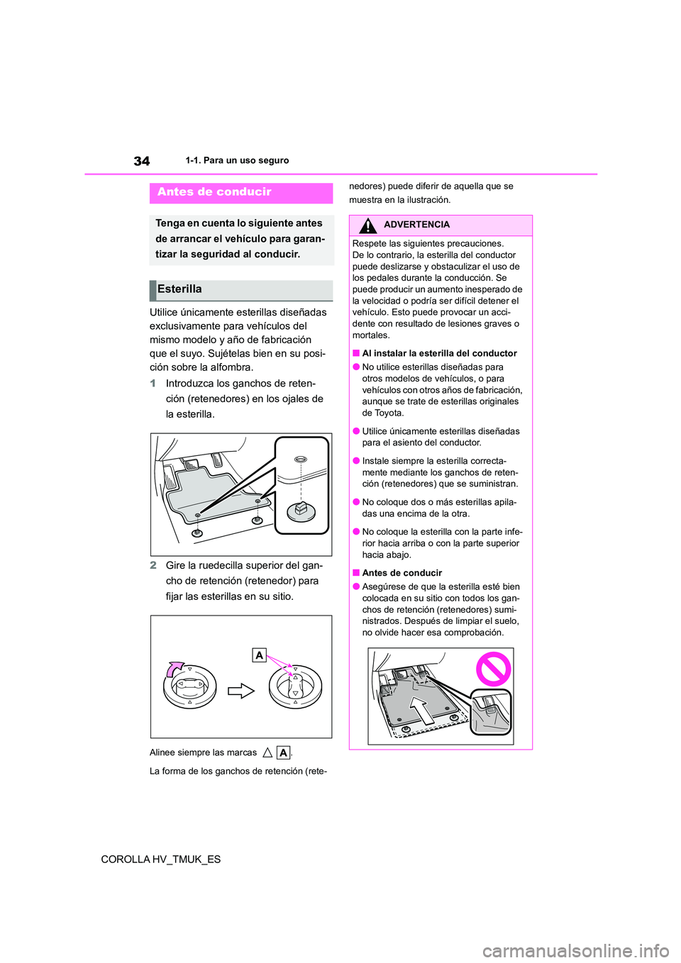 TOYOTA COROLLA HATCHBACK 2020 Manual del propietario (in Spanish) 341-1. Para un uso seguro
COROLLA HV_TMUK_ES
1-1.Para un uso seguro
Utilice únicamente esterillas diseñadas
exclusivamente para vehículos del
mismo modelo y año de fabricación
que el suyo. Su TOYOTA COROLLA HATCHBACK 2020 Manual del propietario (in Spanish) 341-1. Para un uso seguro
COROLLA HV_TMUK_ES
1-1.Para un uso seguro
Utilice únicamente esterillas diseñadas
exclusivamente para vehículos del
mismo modelo y año de fabricación
que el suyo. Su