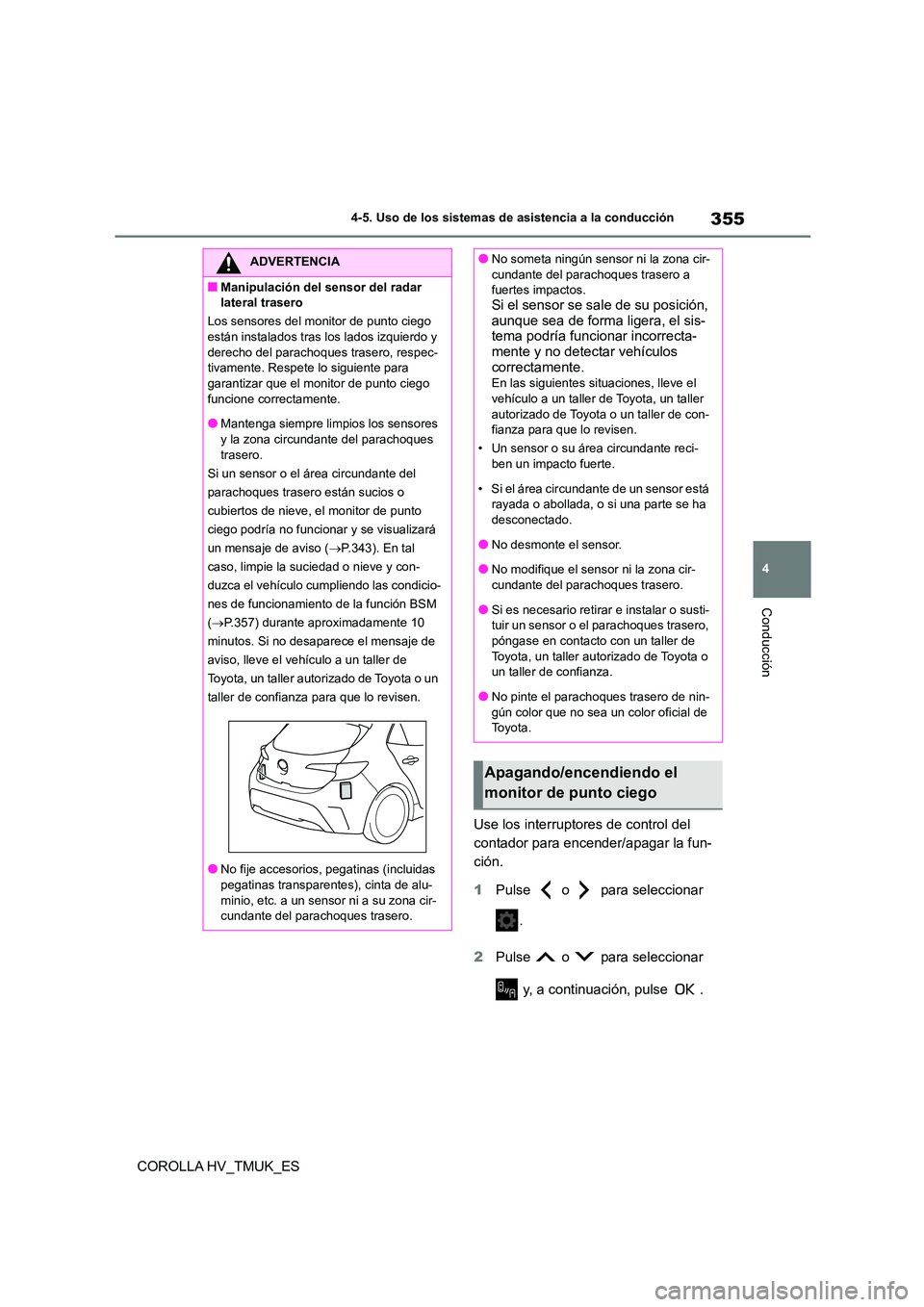 TOYOTA COROLLA HATCHBACK 2020 Manual del propietario (in Spanish) 355
4
4-5. Uso de los sistemas de asistencia a la conducción
Conducción
COROLLA HV_TMUK_ES
Use los interruptores de control del
contador para encender/apagar la fun-
ción.
1 Pulse o para s TOYOTA COROLLA HATCHBACK 2020 Manual del propietario (in Spanish) 355
4
4-5. Uso de los sistemas de asistencia a la conducción
Conducción
COROLLA HV_TMUK_ES
Use los interruptores de control del
contador para encender/apagar la fun-
ción.
1 Pulse o para s