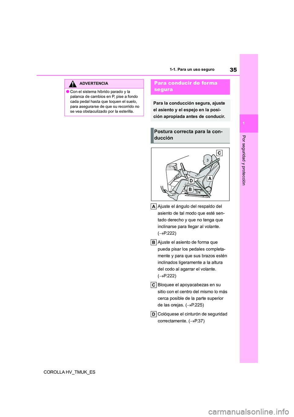 TOYOTA COROLLA HATCHBACK 2020  Manual del propietario (in Spanish) 35
1 
1-1. Para un uso seguro
Por seguridad y protección
COROLLA HV_TMUK_ES 
Ajuste el ángulo del respaldo del  
asiento de tal modo que esté sen- 
tado derecho y que no tenga que 
inclinarse para 
