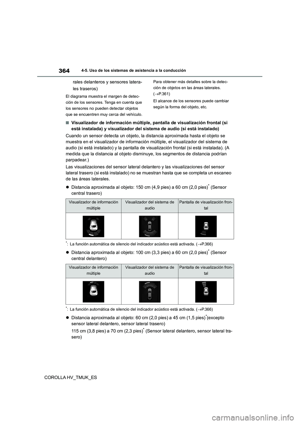 TOYOTA COROLLA HATCHBACK 2020 Manual del propietario (in Spanish) 3644-5. Uso de los sistemas de asistencia a la conducción
COROLLA HV_TMUK_ES
rales delanteros y sensores latera-
les traseros)
El diagrama muestra el margen de detec-
ción de los sensores. Tenga TOYOTA COROLLA HATCHBACK 2020 Manual del propietario (in Spanish) 3644-5. Uso de los sistemas de asistencia a la conducción
COROLLA HV_TMUK_ES
rales delanteros y sensores latera-
les traseros)
El diagrama muestra el margen de detec-
ción de los sensores. Tenga
