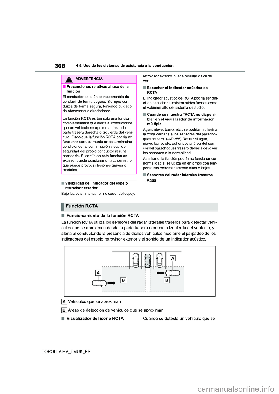 TOYOTA COROLLA HATCHBACK 2020  Manual del propietario (in Spanish) 3684-5. Uso de los sistemas de asistencia a la conducción
COROLLA HV_TMUK_ES
■Visibilidad del indicador del espejo  
retrovisor exterior 
Bajo luz solar intensa,  el indicador del espejo  
retrovis