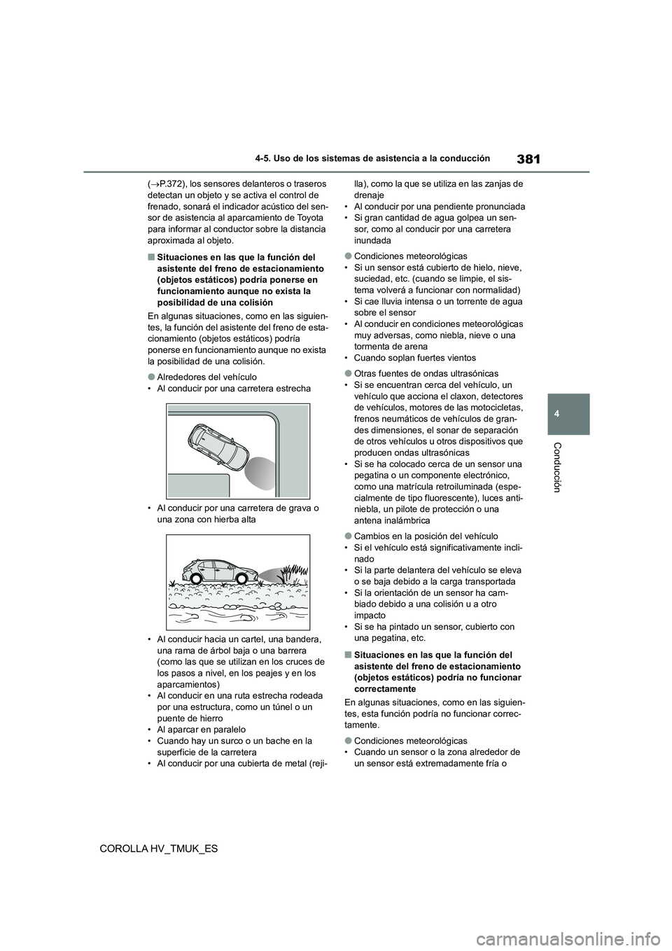 TOYOTA COROLLA HATCHBACK 2020 Manual del propietario (in Spanish) 381
4
4-5. Uso de los sistemas de asistencia a la conducción
Conducción
COROLLA HV_TMUK_ES
( P.372), los sensores delanteros o traseros detectan un objeto y se activa el control de
frenado, s TOYOTA COROLLA HATCHBACK 2020 Manual del propietario (in Spanish) 381
4
4-5. Uso de los sistemas de asistencia a la conducción
Conducción
COROLLA HV_TMUK_ES
( P.372), los sensores delanteros o traseros detectan un objeto y se activa el control de
frenado, s