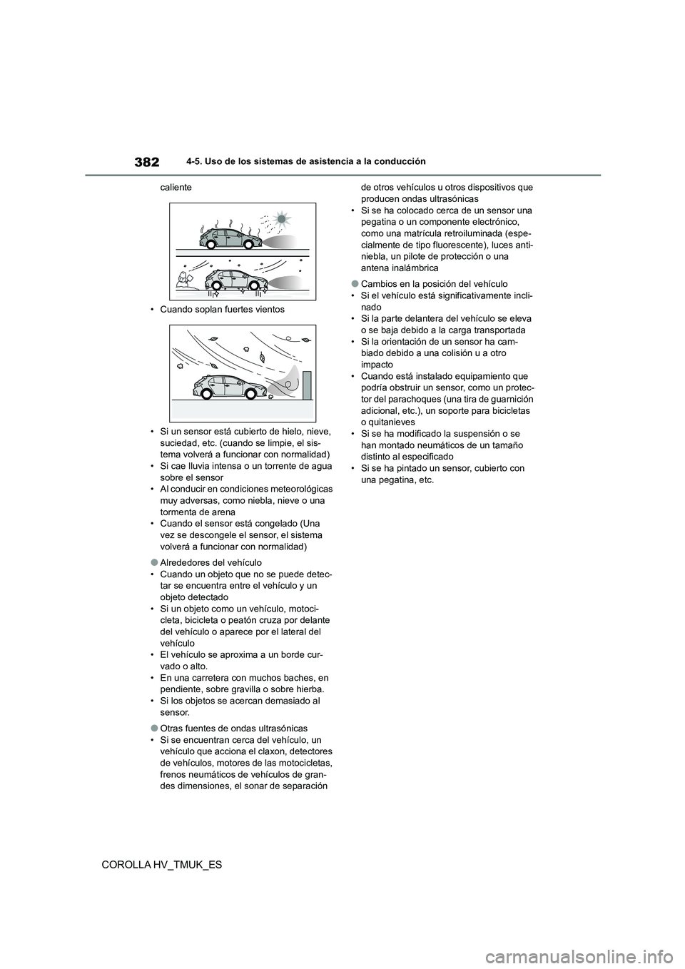 TOYOTA COROLLA HATCHBACK 2020 Manual del propietario (in Spanish) 3824-5. Uso de los sistemas de asistencia a la conducción
COROLLA HV_TMUK_ES
caliente
• Cuando soplan fuertes vientos
• Si un sensor está cubierto de hielo, nieve, suciedad, etc. (cuando se l TOYOTA COROLLA HATCHBACK 2020 Manual del propietario (in Spanish) 3824-5. Uso de los sistemas de asistencia a la conducción
COROLLA HV_TMUK_ES
caliente
• Cuando soplan fuertes vientos
• Si un sensor está cubierto de hielo, nieve, suciedad, etc. (cuando se l