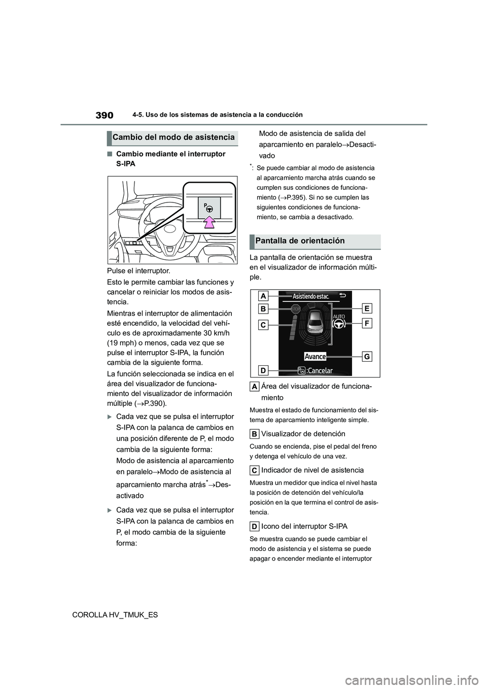 TOYOTA COROLLA HATCHBACK 2020 Manual del propietario (in Spanish) 3904-5. Uso de los sistemas de asistencia a la conducción
COROLLA HV_TMUK_ES
■Cambio mediante el interruptor
S-IPA
Pulse el interruptor.
Esto le permite cambiar las funciones y
cancelar o rei TOYOTA COROLLA HATCHBACK 2020 Manual del propietario (in Spanish) 3904-5. Uso de los sistemas de asistencia a la conducción
COROLLA HV_TMUK_ES
■Cambio mediante el interruptor
S-IPA
Pulse el interruptor.
Esto le permite cambiar las funciones y
cancelar o rei