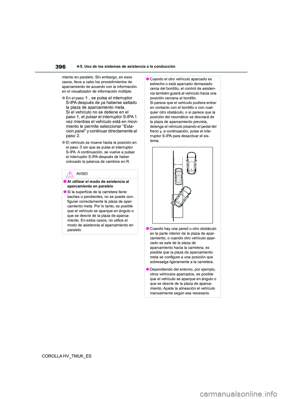 TOYOTA COROLLA HATCHBACK 2020 Manual del propietario (in Spanish) 3964-5. Uso de los sistemas de asistencia a la conducción
COROLLA HV_TMUK_ES
miento en paralelo. Sin embargo, en esos casos, lleve a cabo los procedimientos de
aparcamiento de acuerdo con la infor TOYOTA COROLLA HATCHBACK 2020 Manual del propietario (in Spanish) 3964-5. Uso de los sistemas de asistencia a la conducción
COROLLA HV_TMUK_ES
miento en paralelo. Sin embargo, en esos casos, lleve a cabo los procedimientos de
aparcamiento de acuerdo con la infor