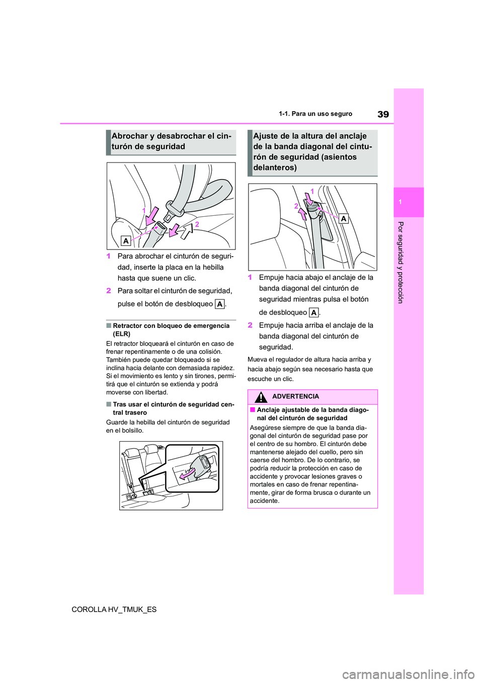 TOYOTA COROLLA HATCHBACK 2020 Manual del propietario (in Spanish) 39
1
1-1. Para un uso seguro
Por seguridad y protección
COROLLA HV_TMUK_ES
1 Para abrochar el cinturón de seguri-
dad, inserte la placa en la hebilla
hasta que suene un clic.
2 Para soltar el c TOYOTA COROLLA HATCHBACK 2020 Manual del propietario (in Spanish) 39
1
1-1. Para un uso seguro
Por seguridad y protección
COROLLA HV_TMUK_ES
1 Para abrochar el cinturón de seguri-
dad, inserte la placa en la hebilla
hasta que suene un clic.
2 Para soltar el c