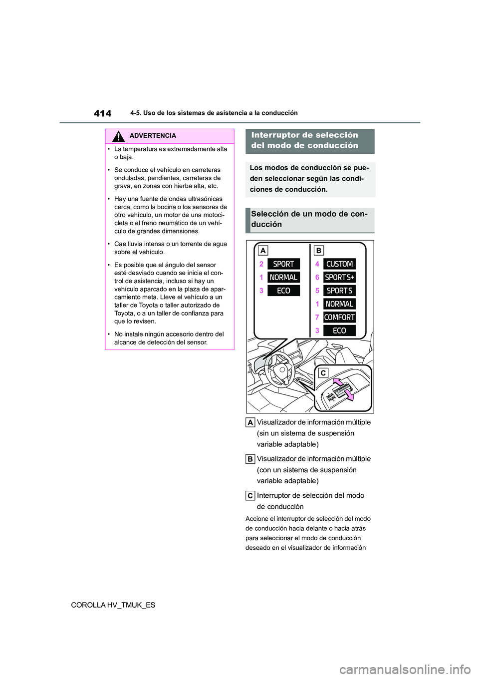 TOYOTA COROLLA HATCHBACK 2020 Manual del propietario (in Spanish) 4144-5. Uso de los sistemas de asistencia a la conducción
COROLLA HV_TMUK_ES
Visualizador de información múltiple
(sin un sistema de suspensión
variable adaptable)
Visualizador de informaci TOYOTA COROLLA HATCHBACK 2020 Manual del propietario (in Spanish) 4144-5. Uso de los sistemas de asistencia a la conducción
COROLLA HV_TMUK_ES
Visualizador de información múltiple
(sin un sistema de suspensión
variable adaptable)
Visualizador de informaci